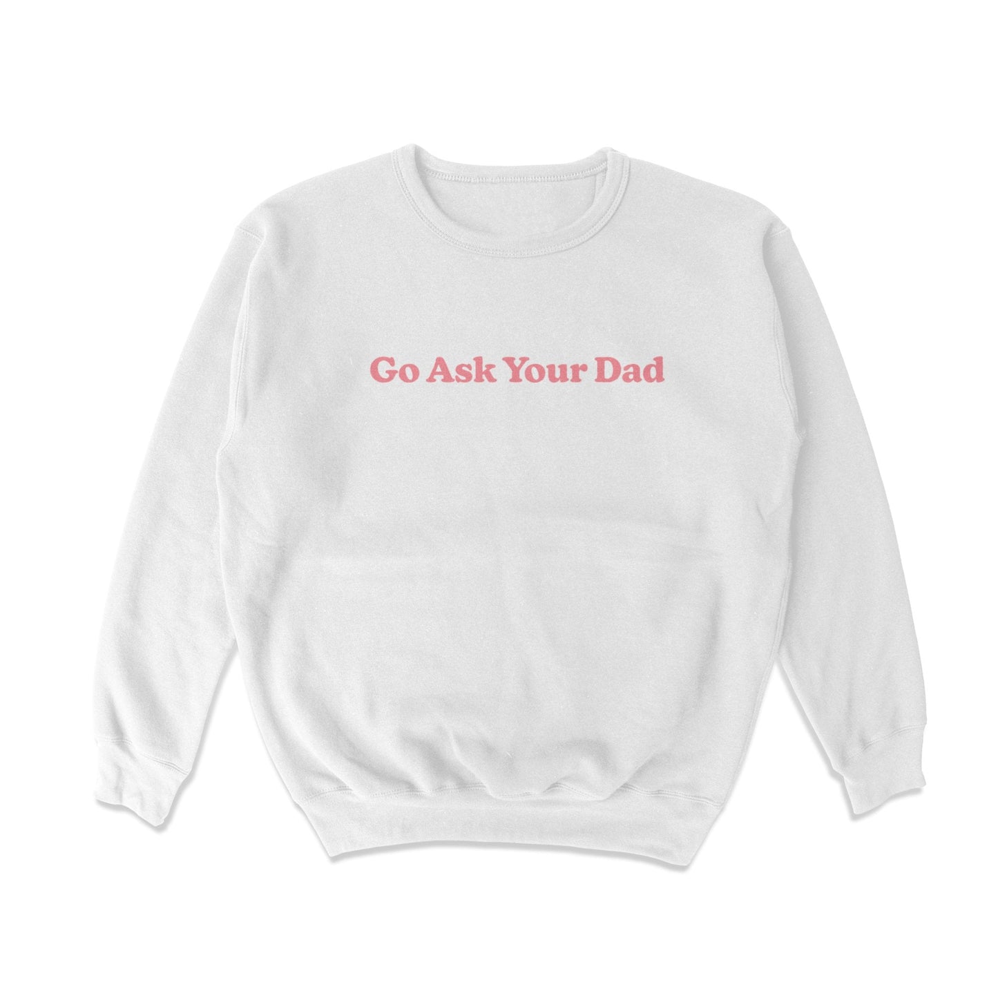 Go Ask Your Dad Crewneck Sweatshirt