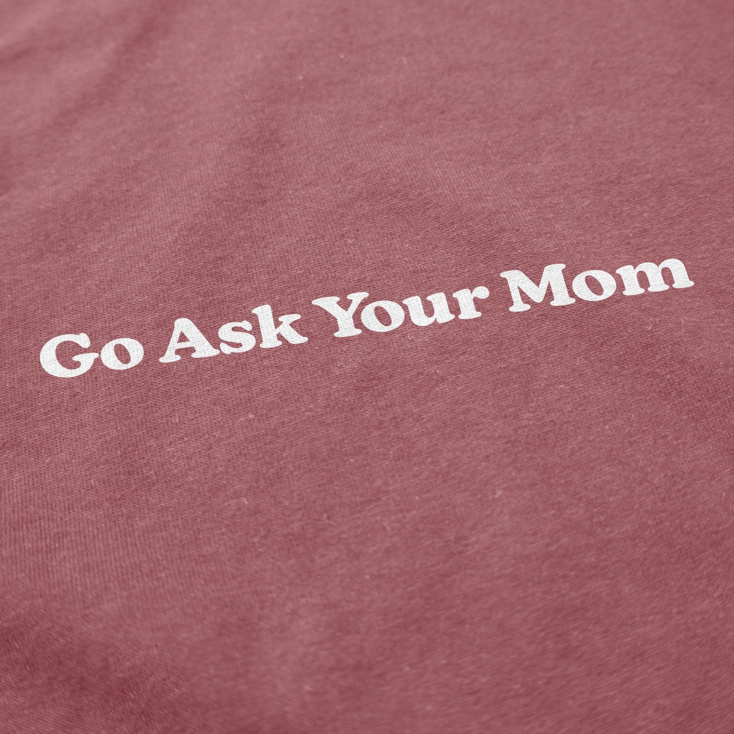 Go Ask Your Mom T Shirt