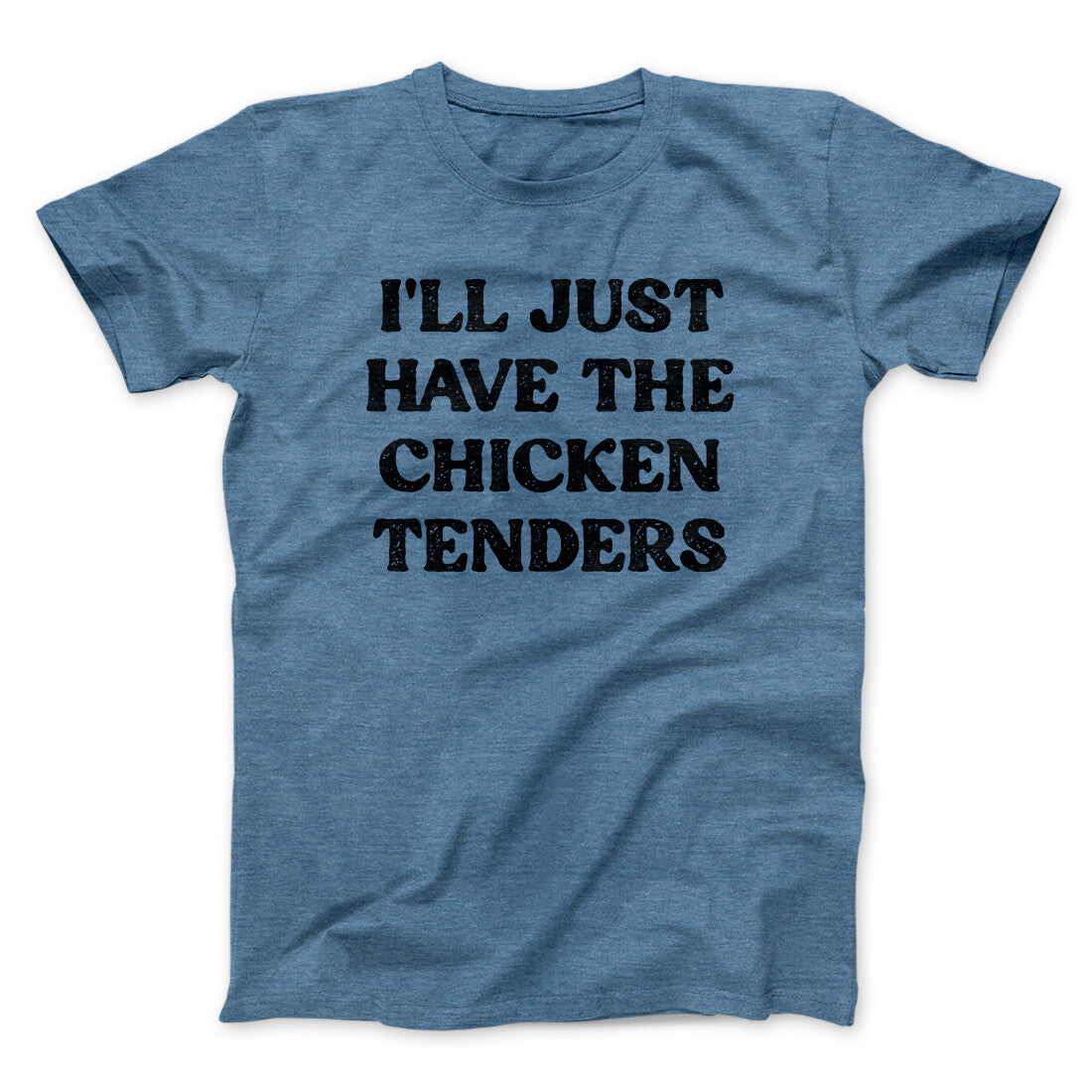 I'll Just Have The Chicken Tenders Men/Unisex T-Shirt