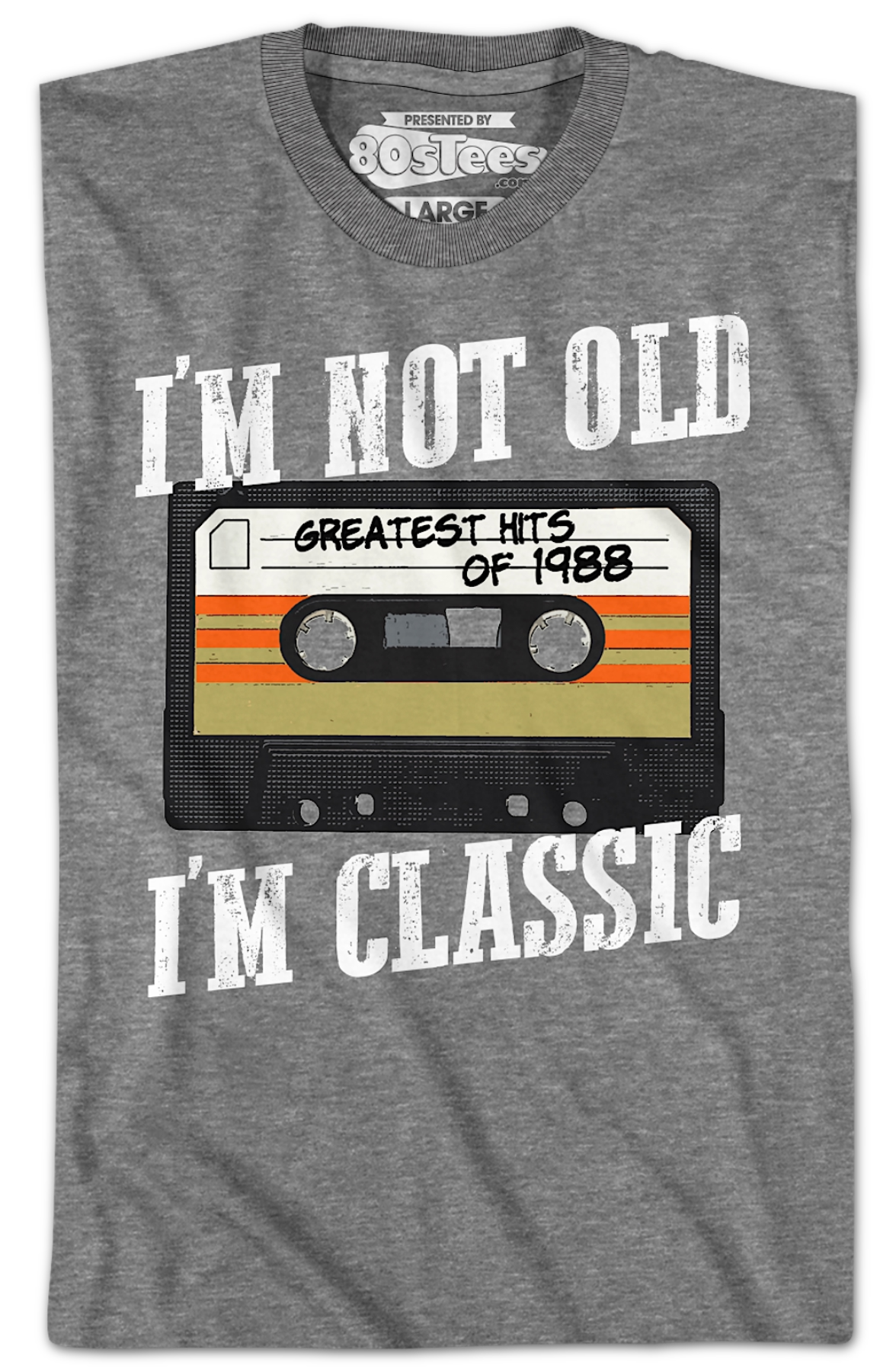 I'm Not Old I'm Classic Greatest Hits Of 1988 T-Shirt