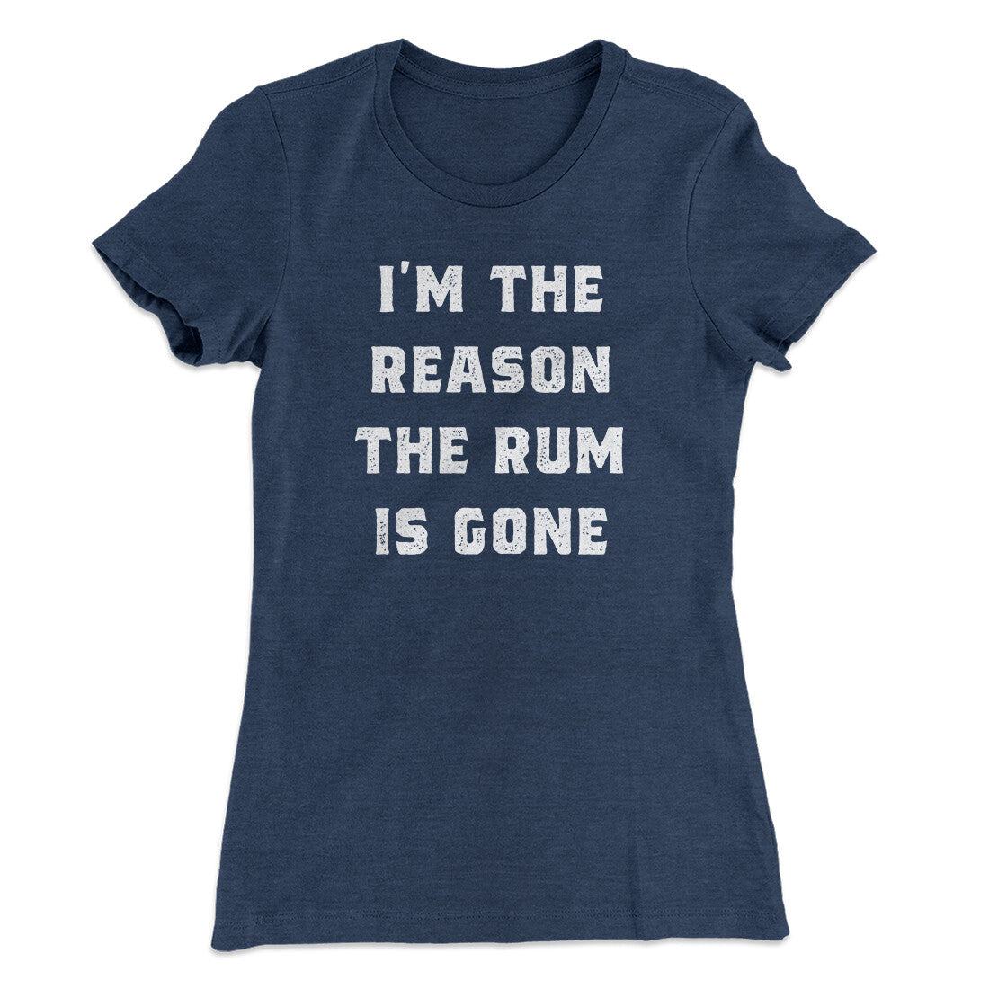 I'm The Reason The Rum Is Gone Women's T-Shirt