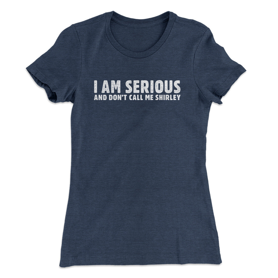I Am Serious, And Don’t Call Me Shirley Women's T-Shirt