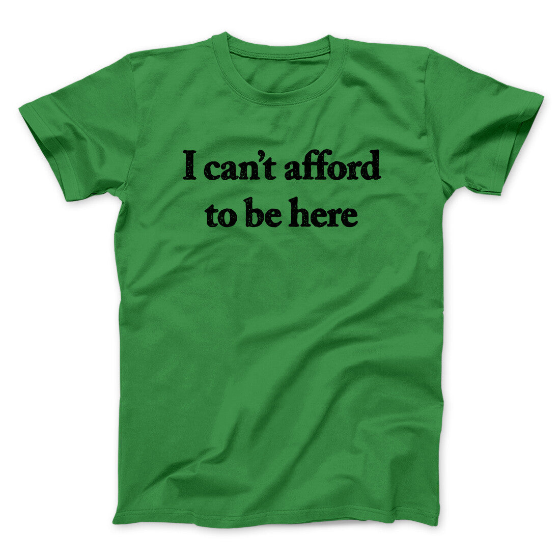I Can’t Afford To Be Here Men/Unisex T-Shirt