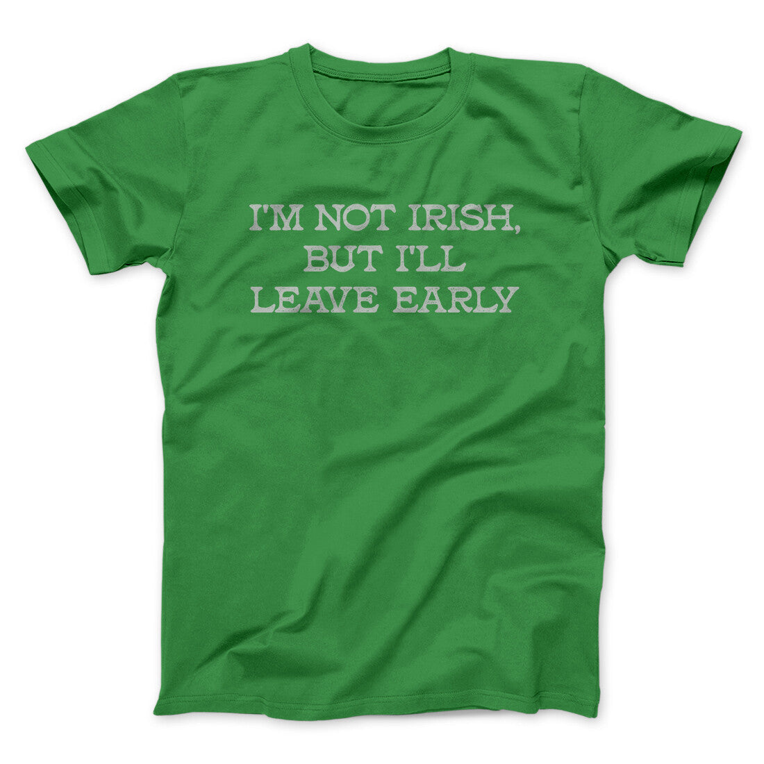 I’m Not Irish But I’ll Leave Early Men/Unisex T-Shirt