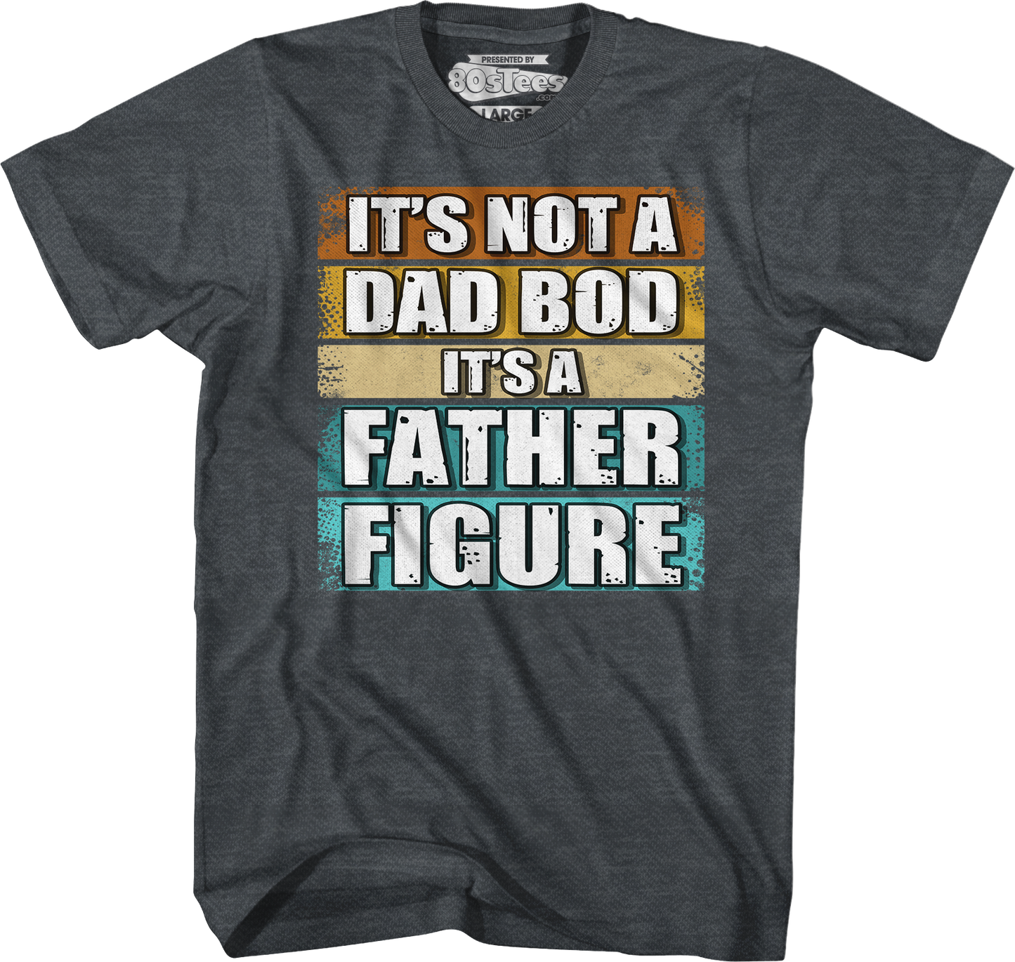 It's Not A Dad Bod It's A Father Figure T-Shirt