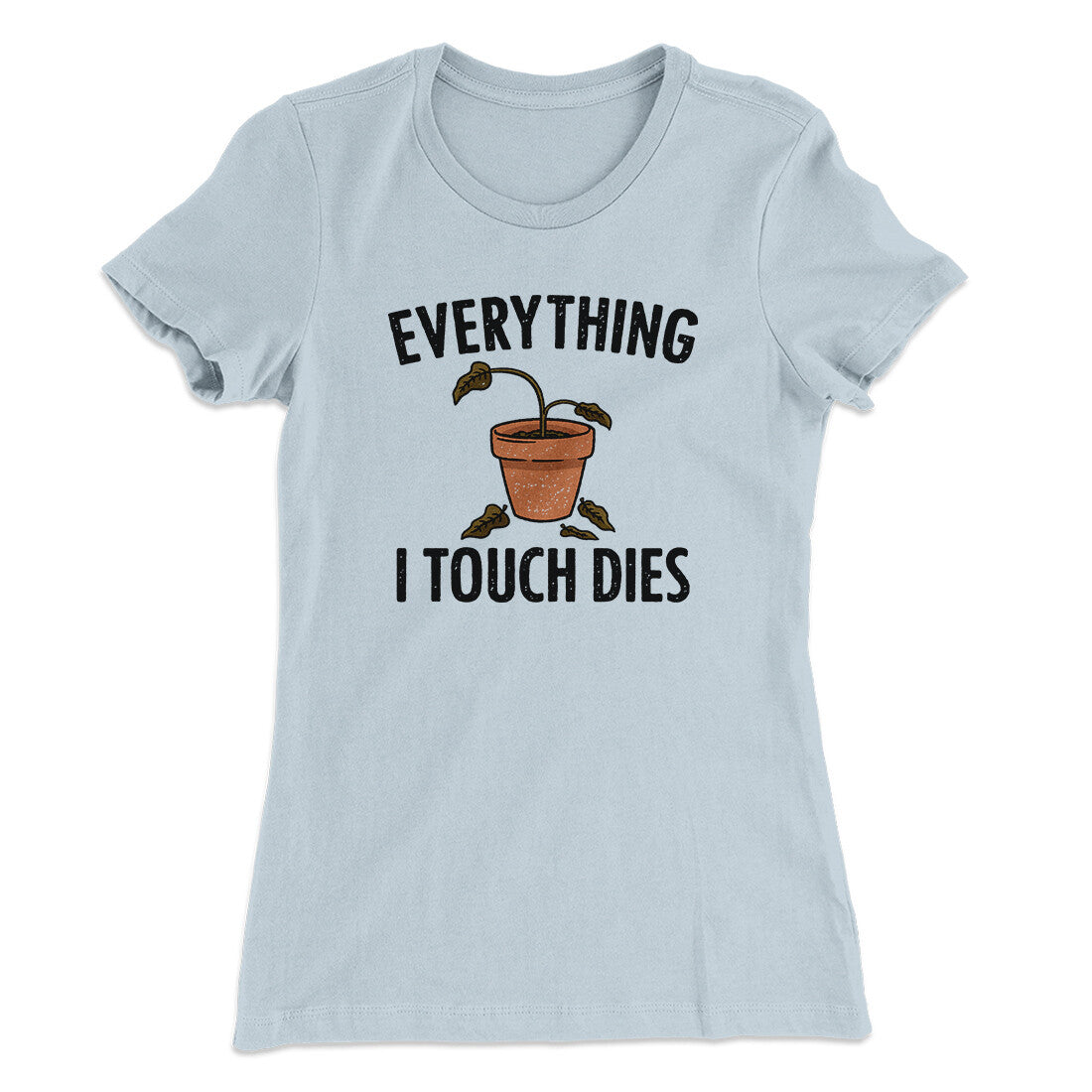 Everything I Touch Dies Women's T-Shirt