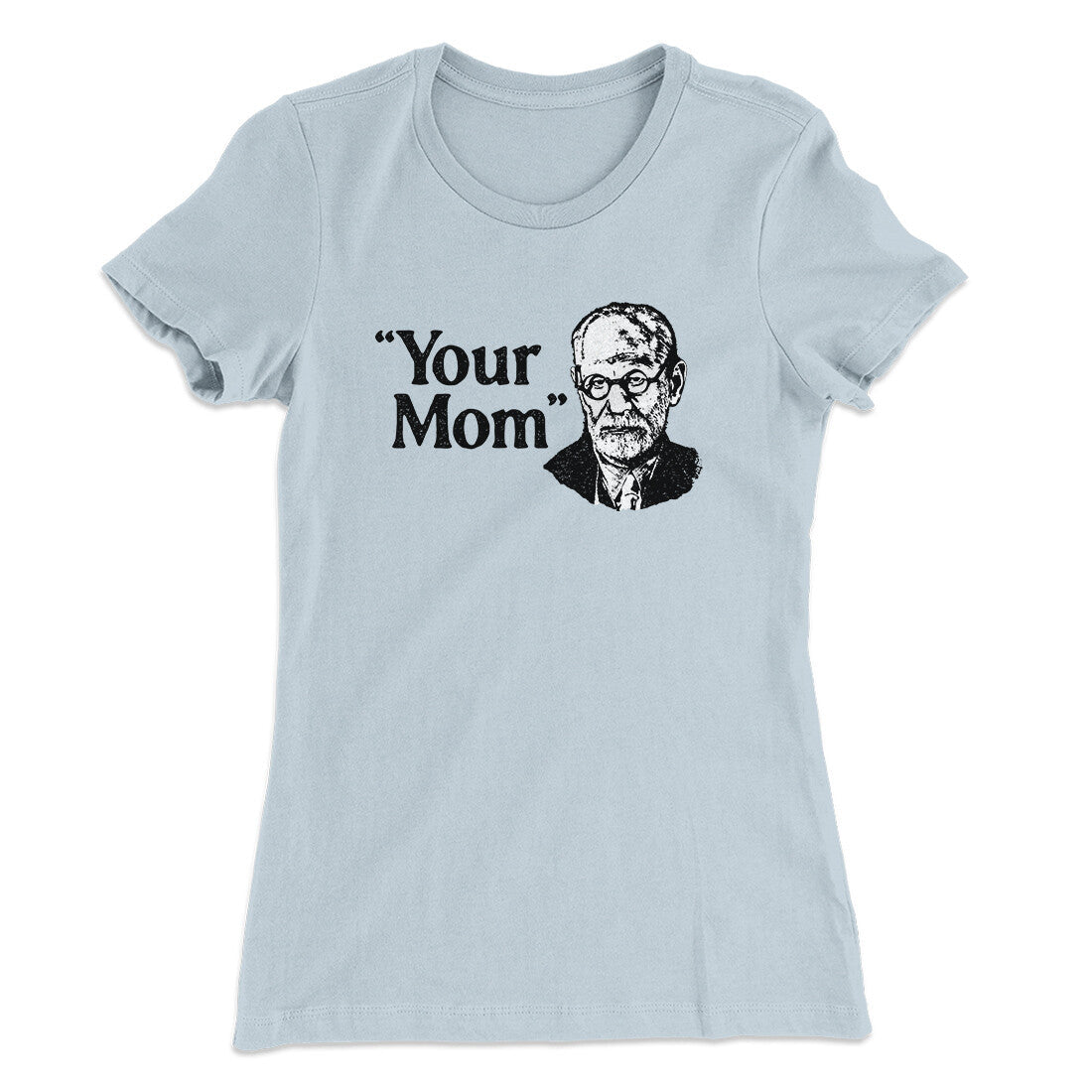 Your Mom - Freud Women's T-Shirt