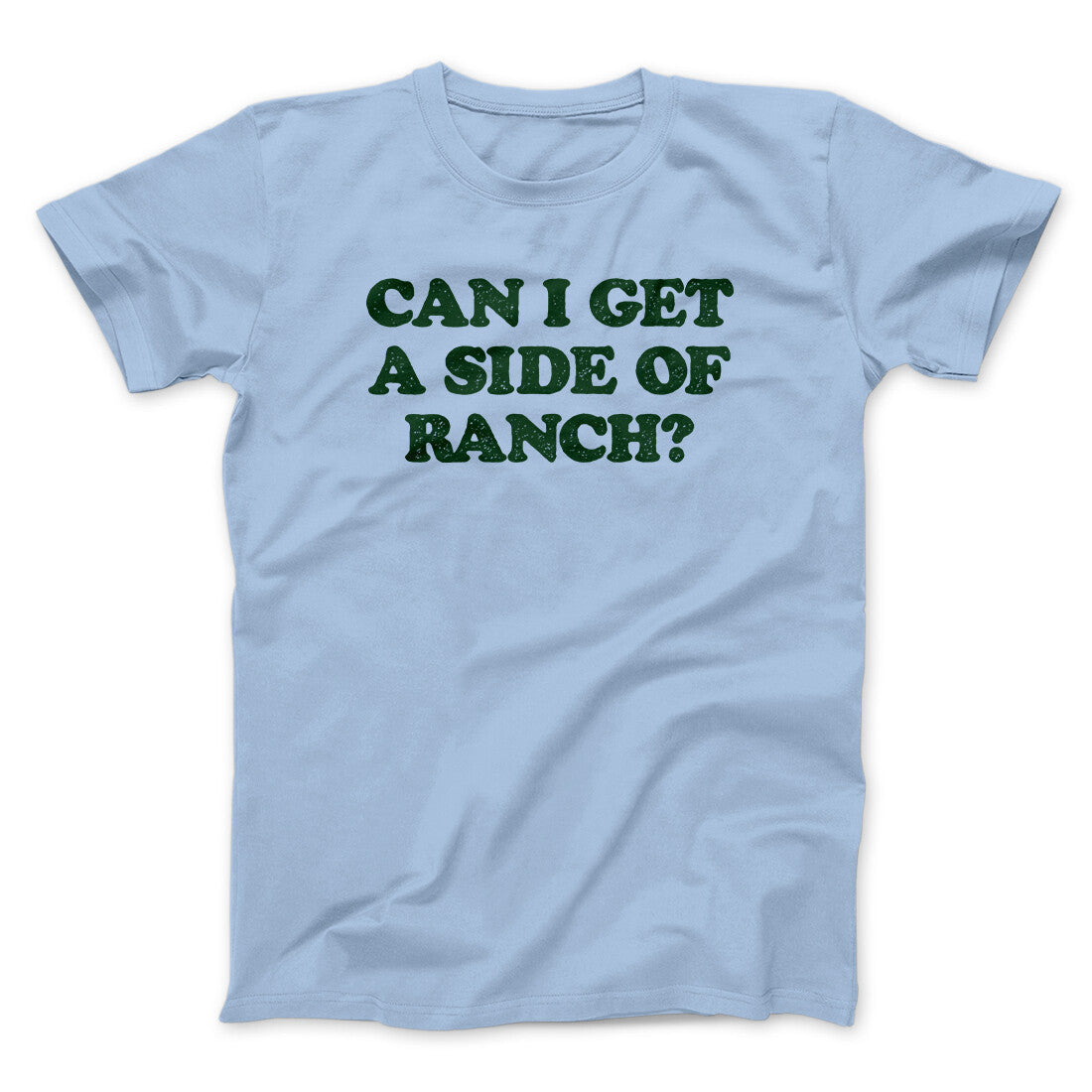 Can I Get A Side Of Ranch Men/Unisex T-Shirt