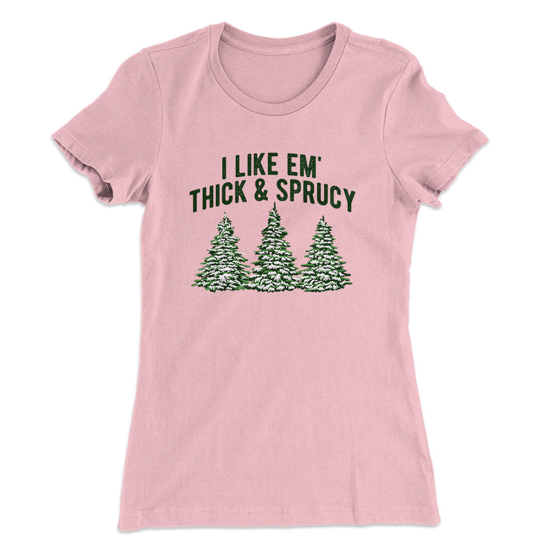 I Like Em Thick And Sprucy Women's T-Shirt