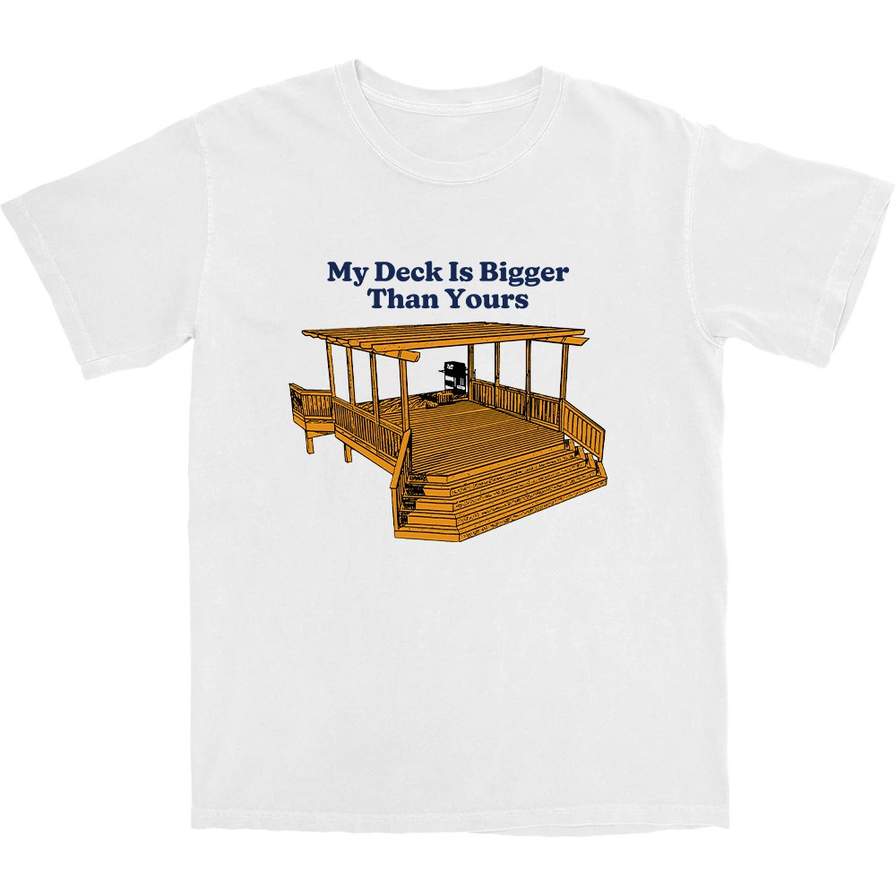 My Deck Is Bigger Than Yours T Shirt