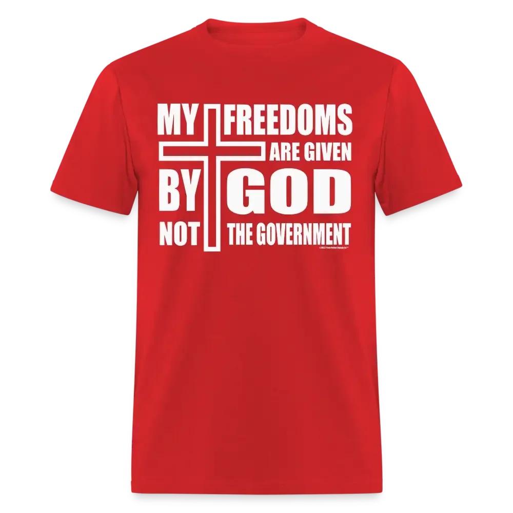 My Freedoms Are Given By God Not The Government Unisex Classic T-Shirt