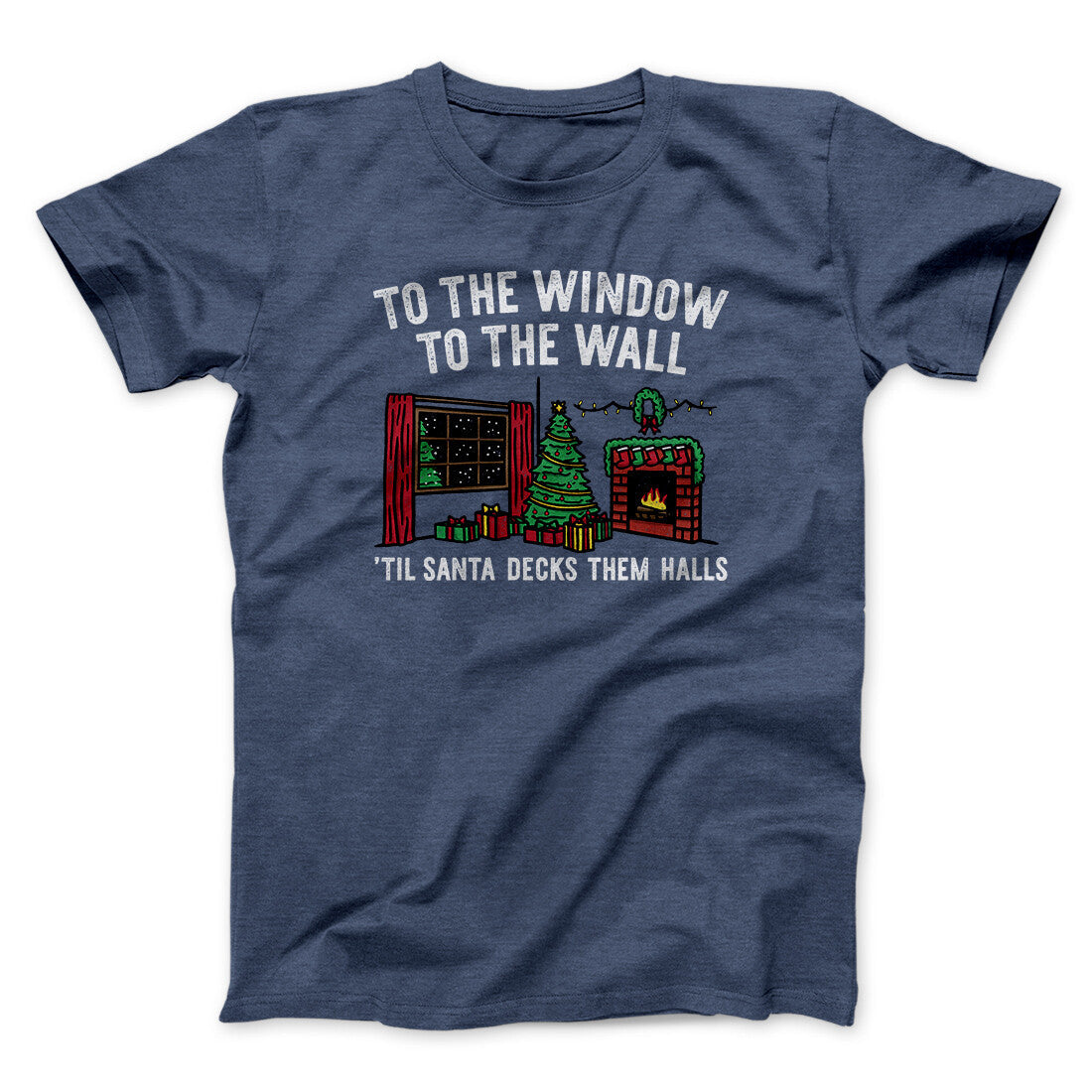 To The Window, To The Wall, ’Til Santa Decks Them Halls Men/Unisex T-Shirt