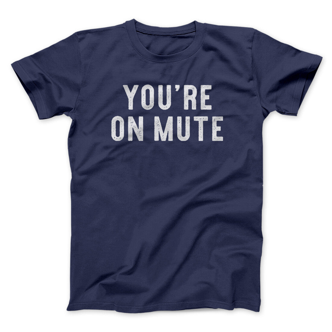 You’re On Mute Funny Men/Unisex T-Shirt