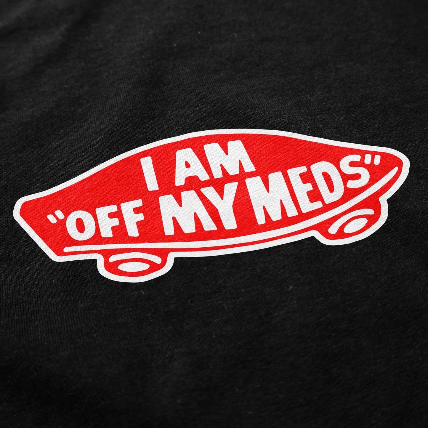 Off My Meds T Shirt