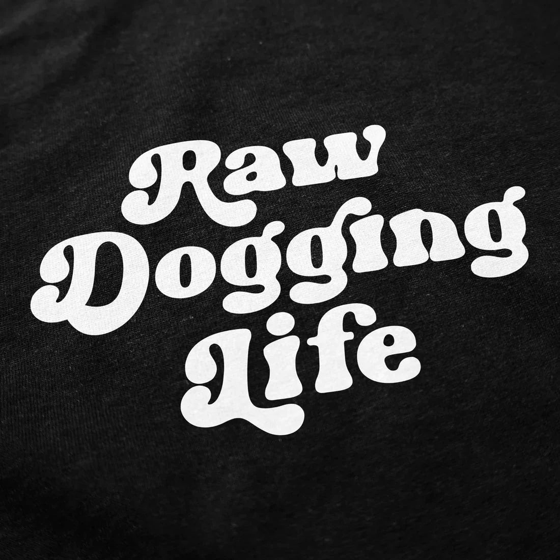 Raw Dogging Life T Shirt