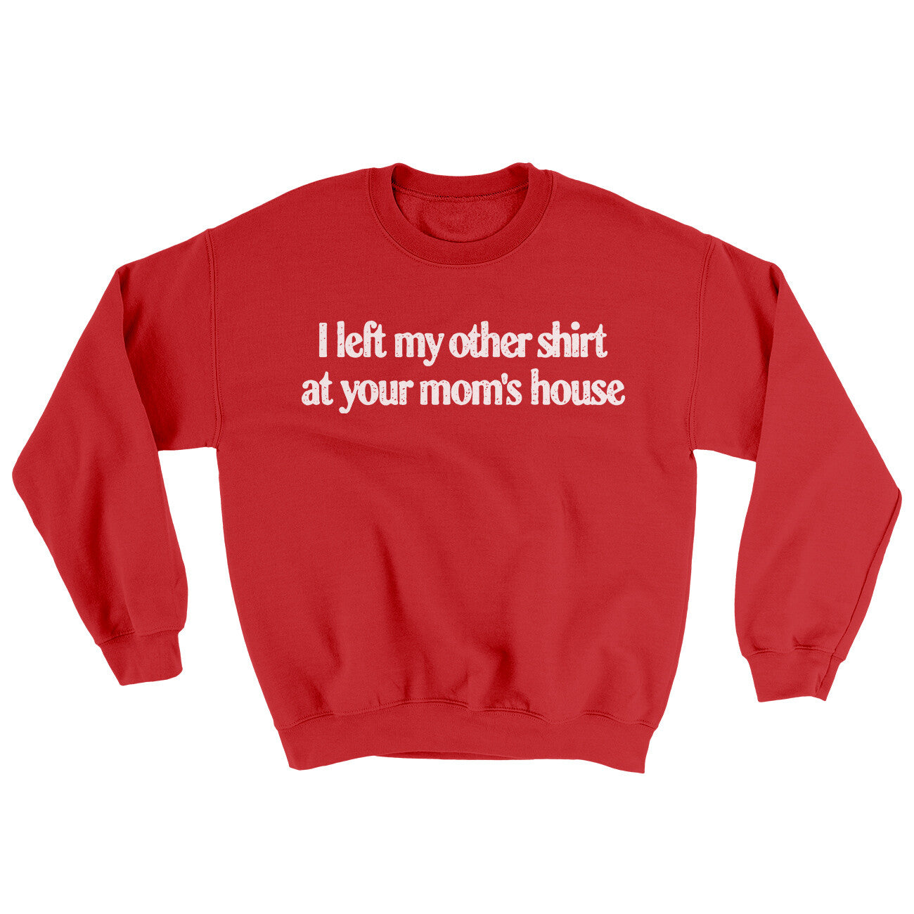 I Left My Other Shirt At Your Mom’s House Ugly Sweater