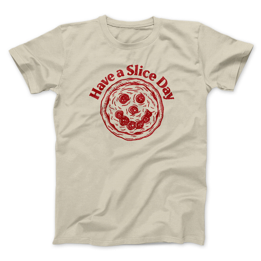 Have A Slice Day Men/Unisex T-Shirt