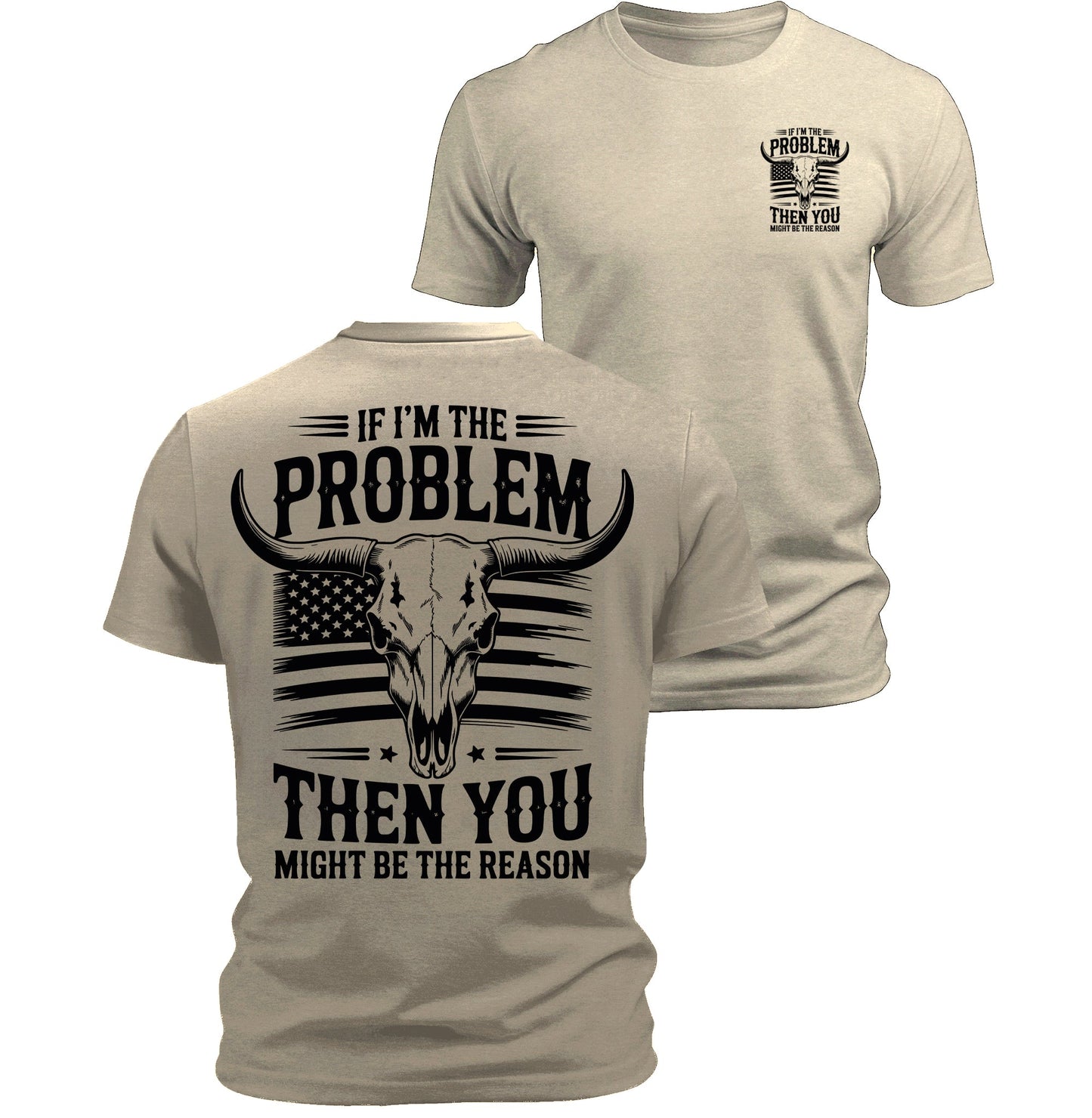 If I'm The Problem You Might Be The Reason T-Shirt American Flag Bull Skull Back Print Patriotic Men's Graphic Tee