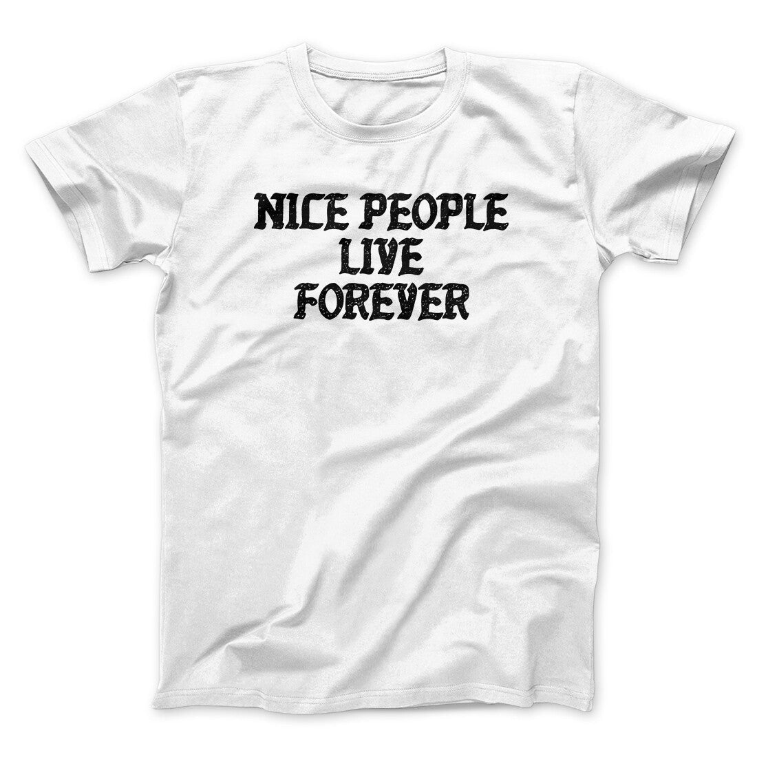 Nice People Live Forever Men/Unisex T-Shirt