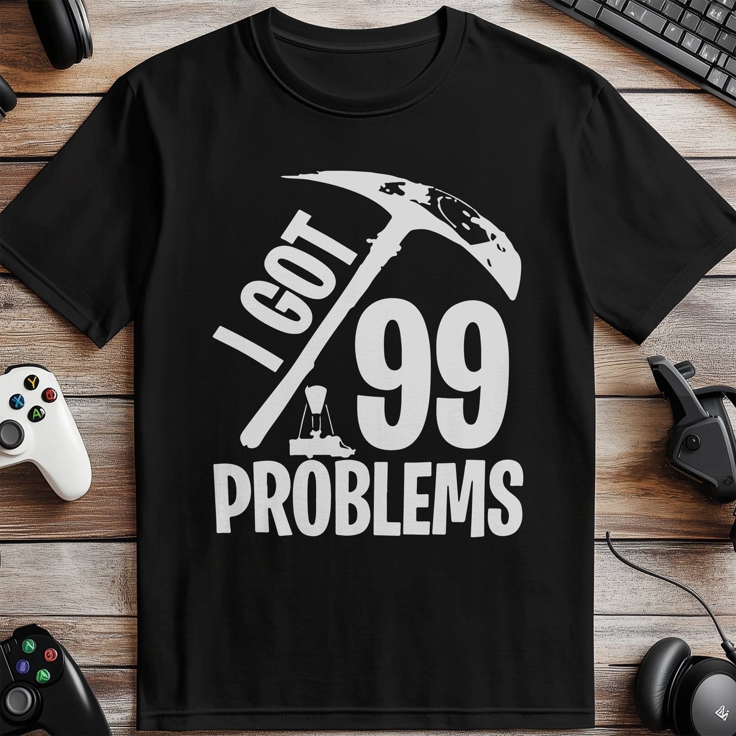 I Got 99 Problems but a T-shirt