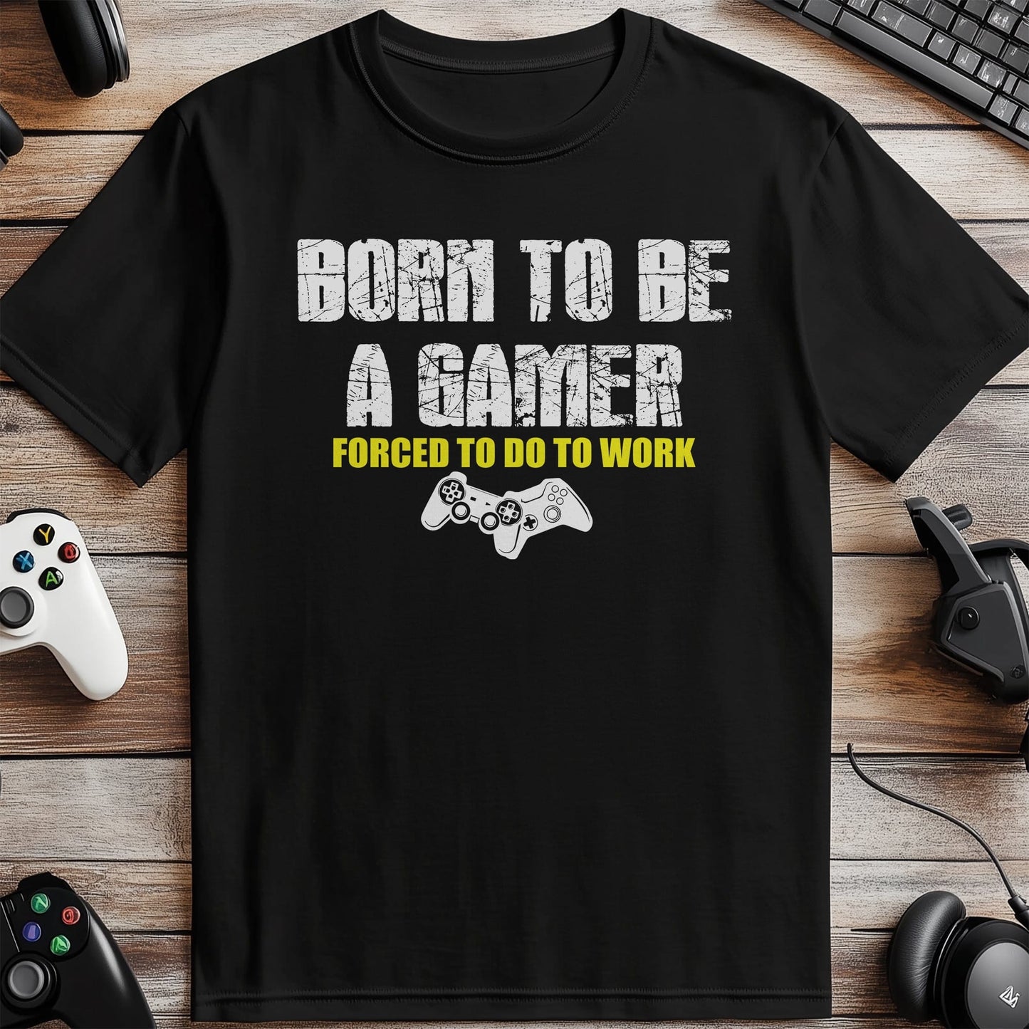 Born to Game, Forced to Work T-Shirt