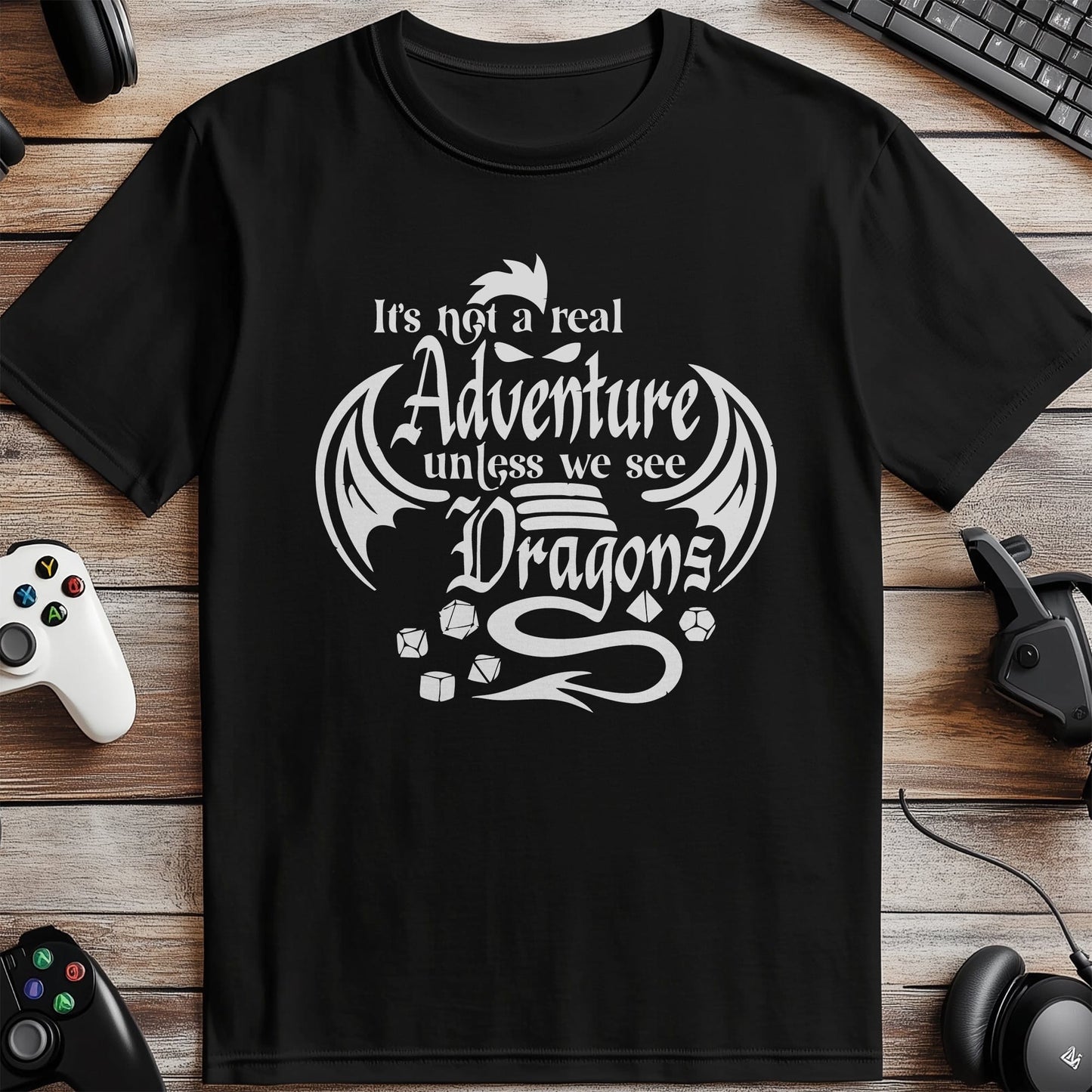 Not a Real Adventure Unless Dragons T-shirt
