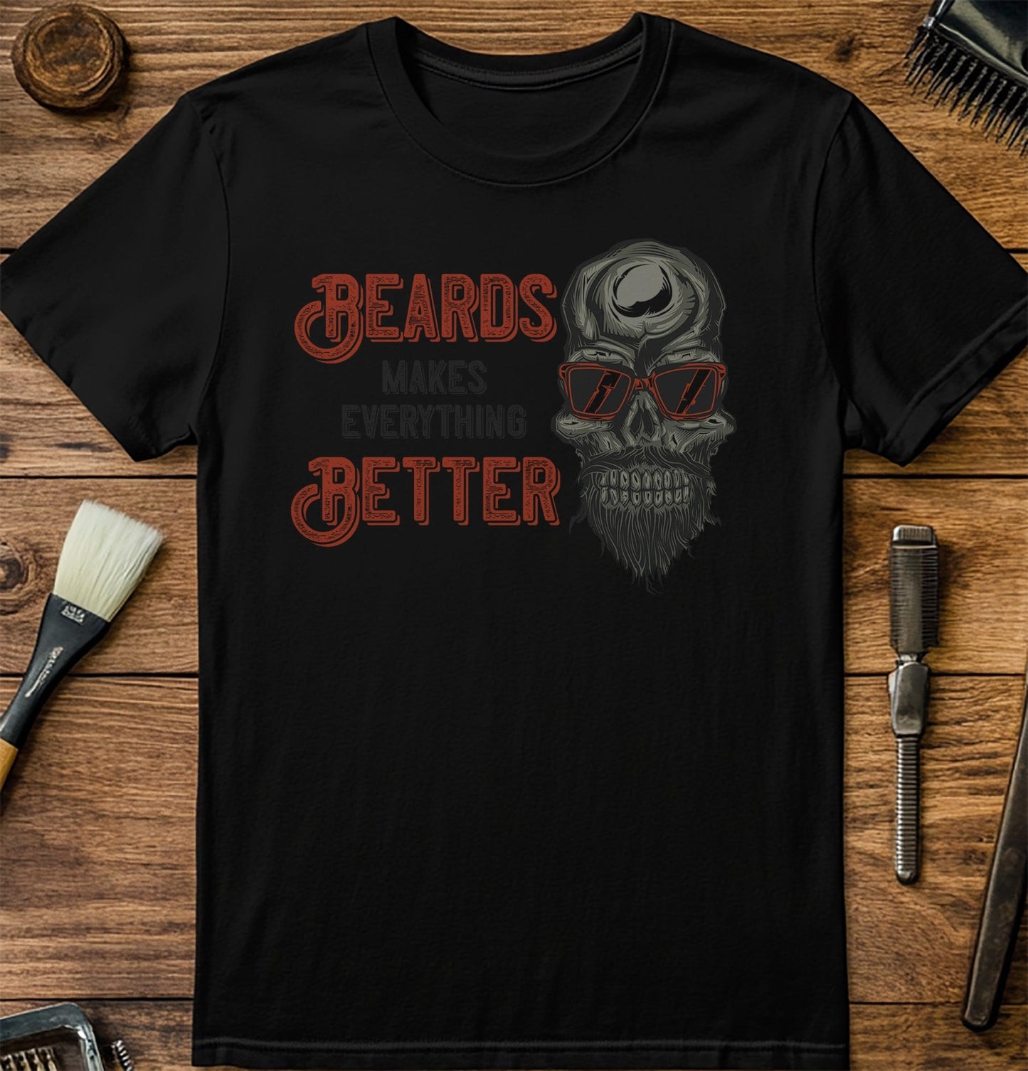 Beards Make Everything Better T-shirt