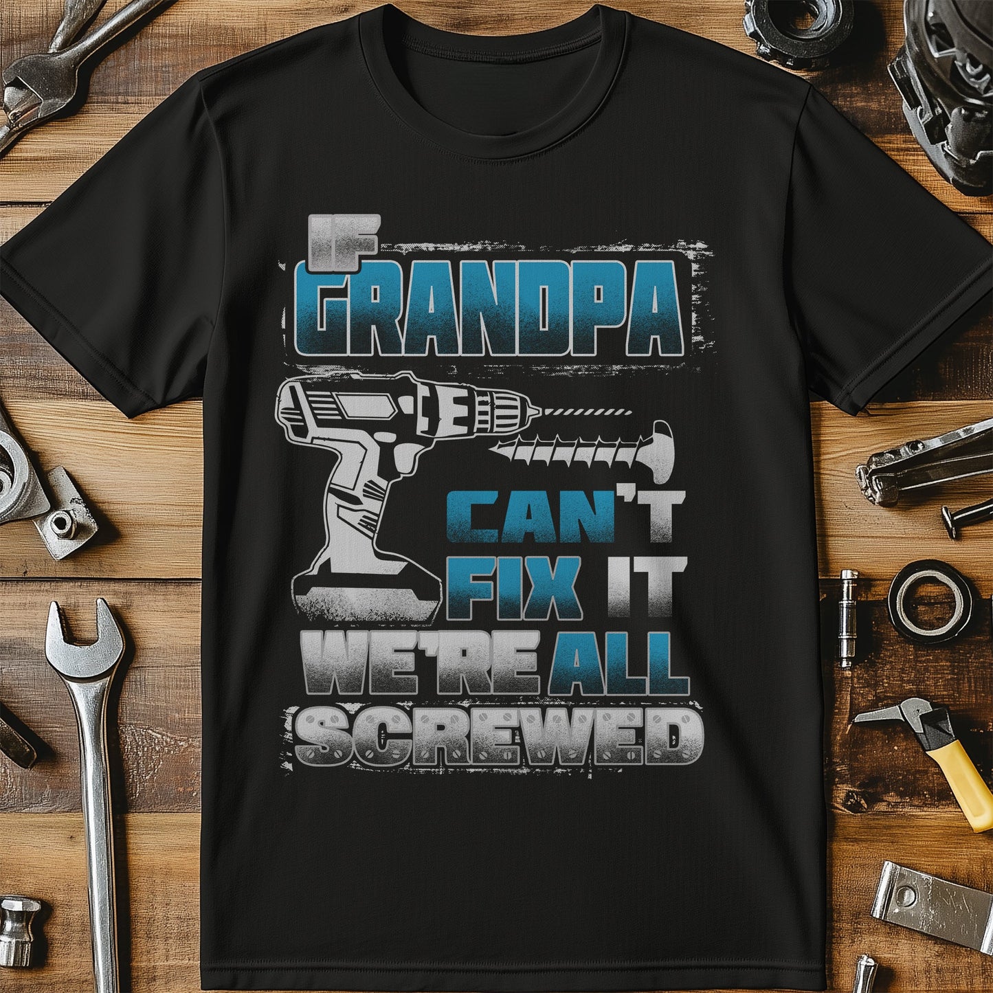 If Grandpa Cant Fix It Were All Screwed T-shirt