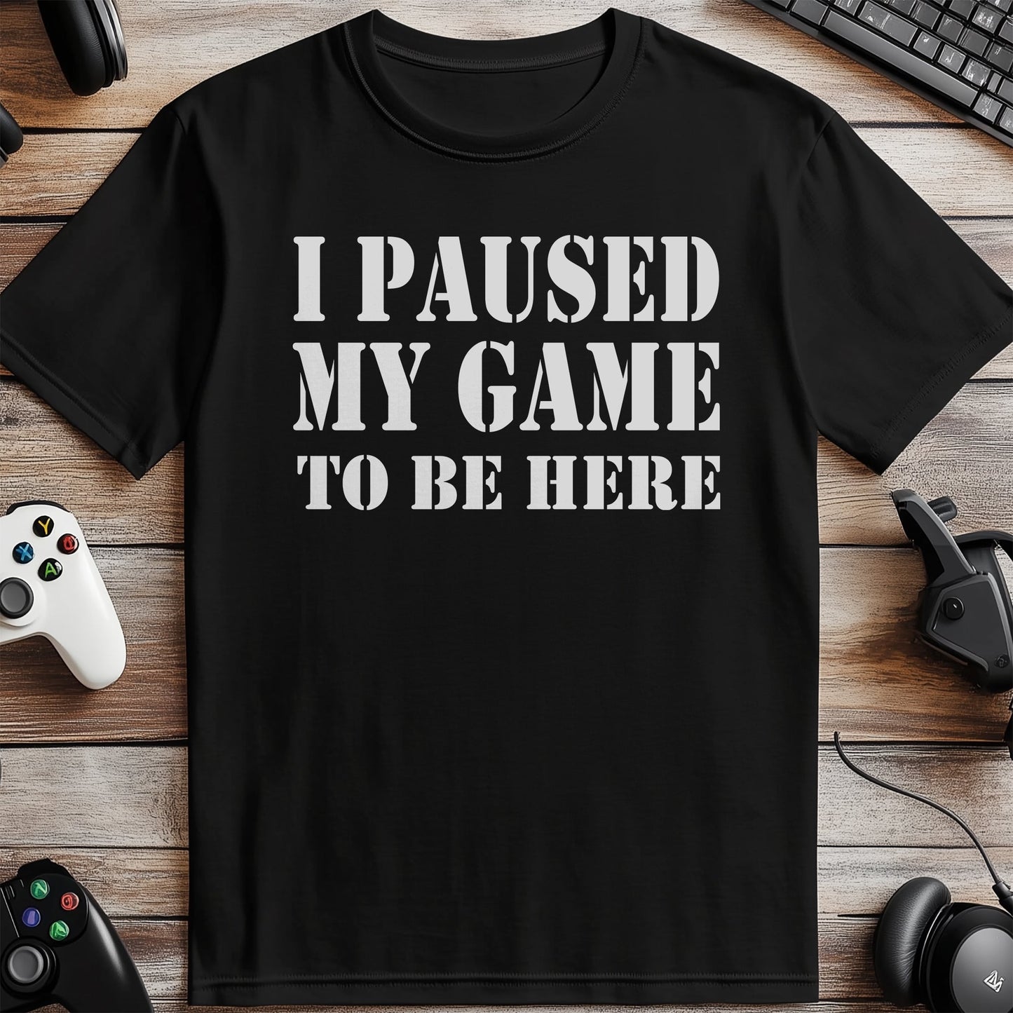 I Paused My Game to Be Here Funny T-shirt