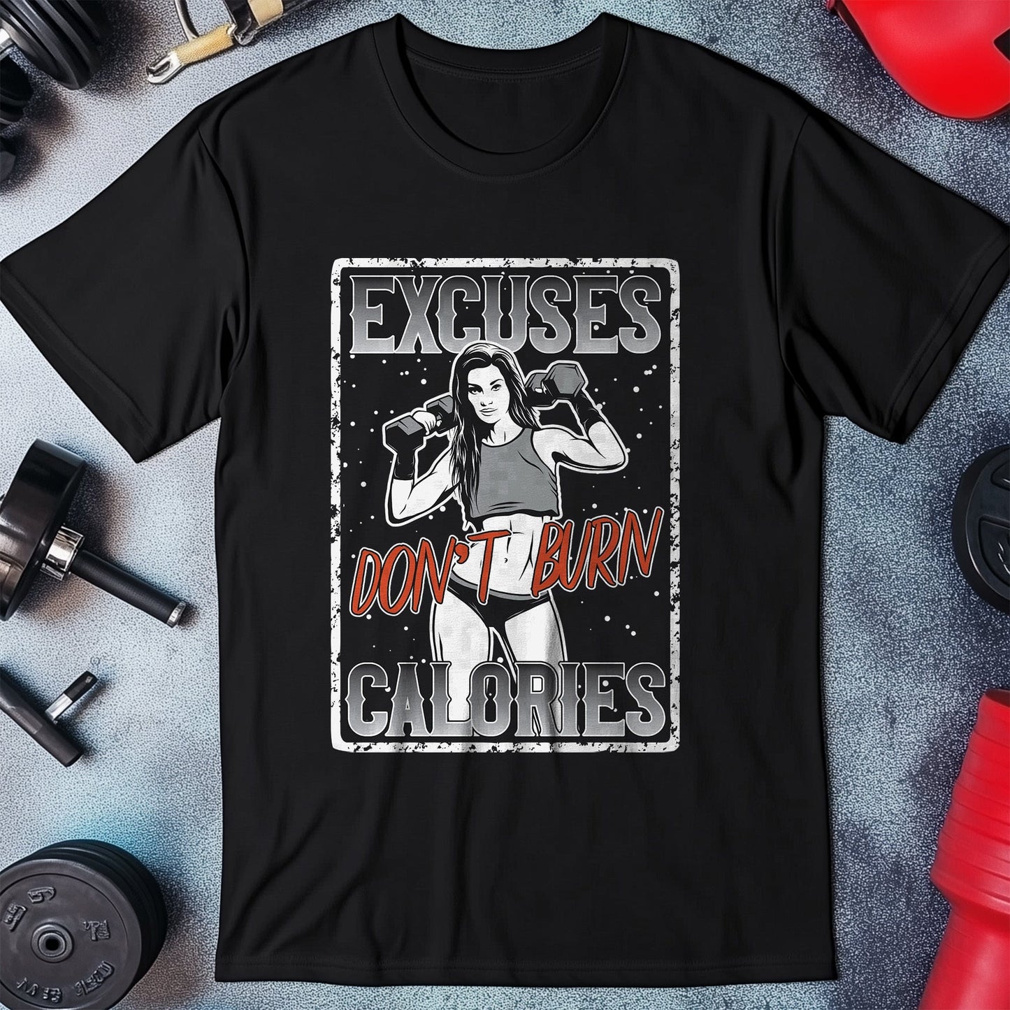 Excuses Don't Burn Calories T-Shirt