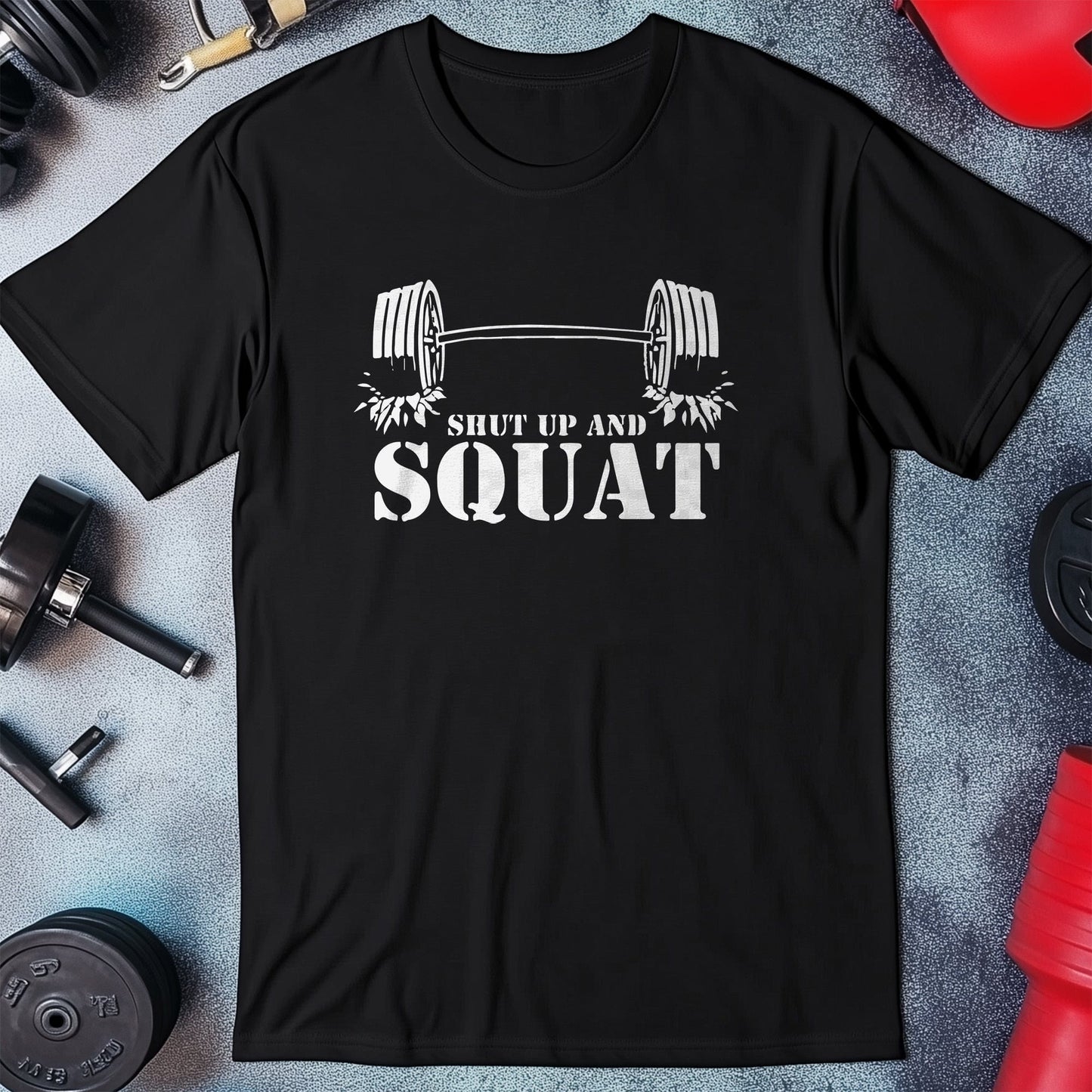 Shut Up and Squat T-Shirt -