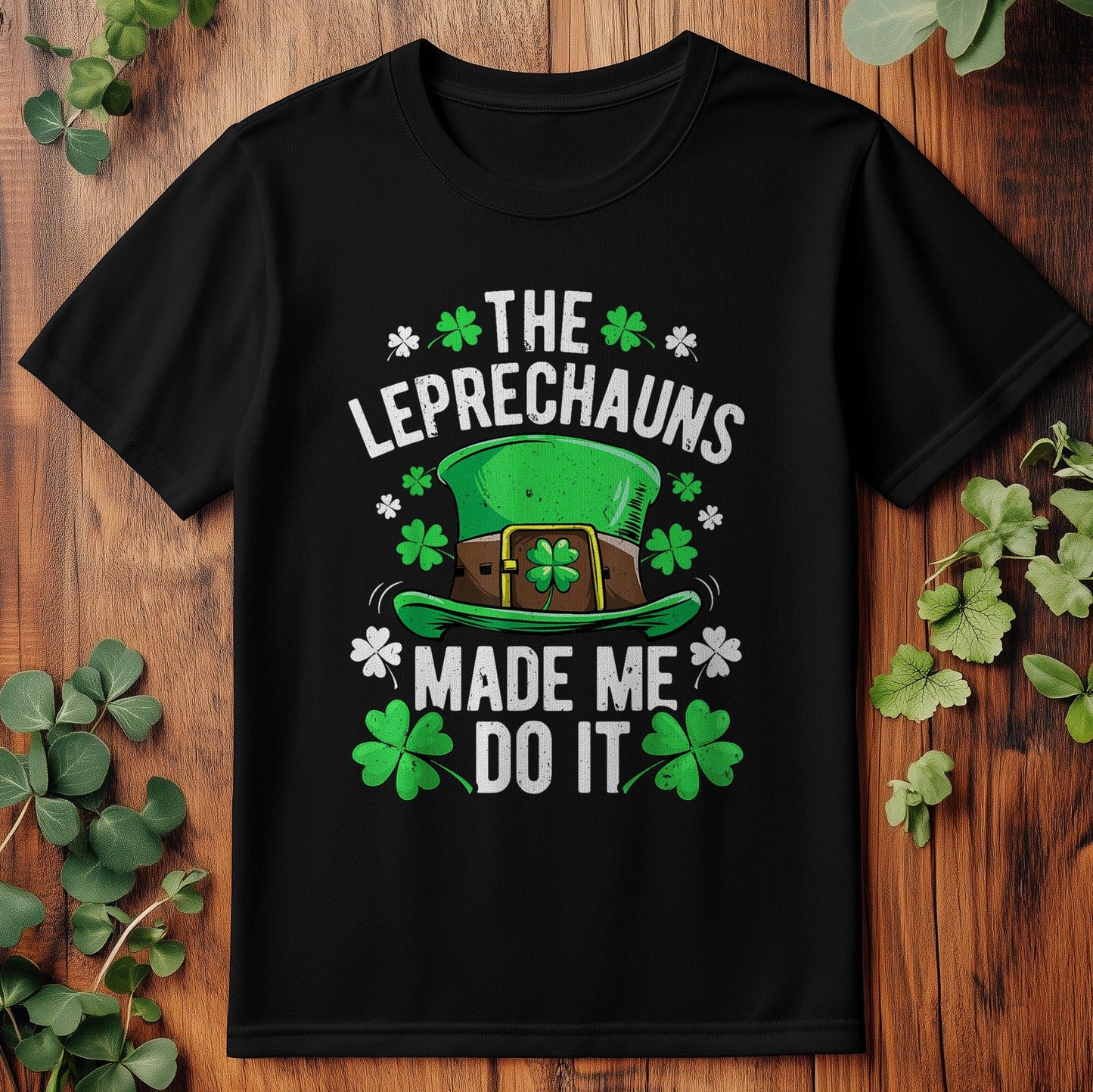 Leprechauns Made Me Do It  T-shirt