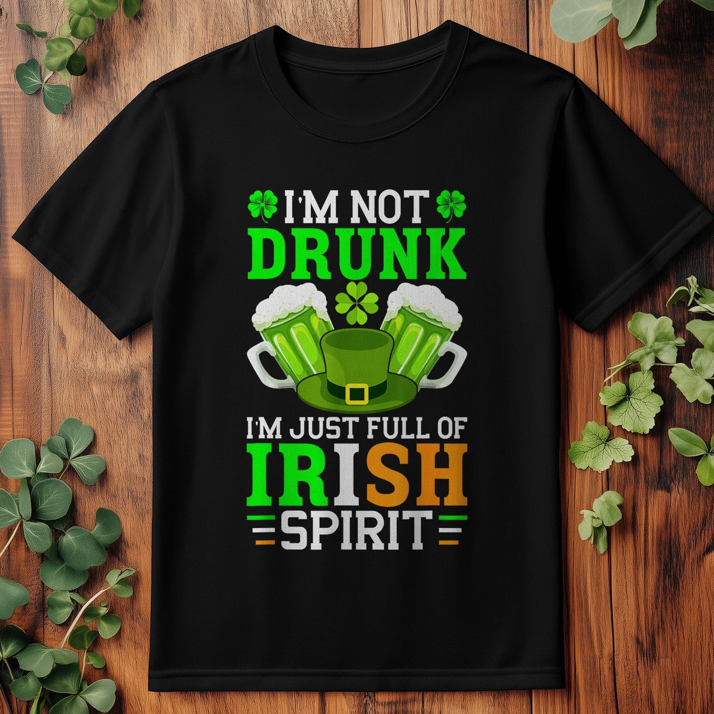 Not Drunk, Just Full of Irish Spirit T-Shirt