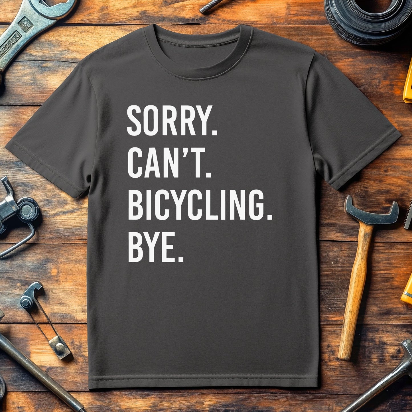 Sorry. Can't. Cycling. Bye. T-Shirt