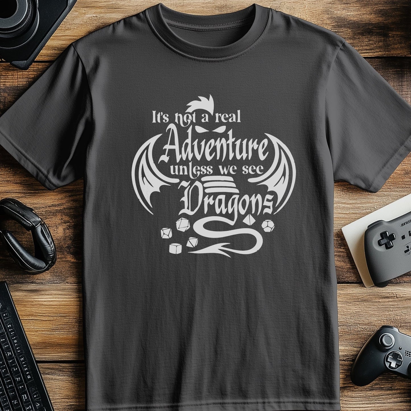 Not a Real Adventure Unless Dragons T-shirt