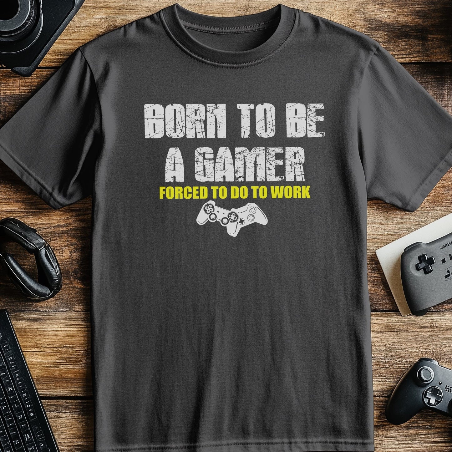 Born to Game, Forced to Work T-Shirt