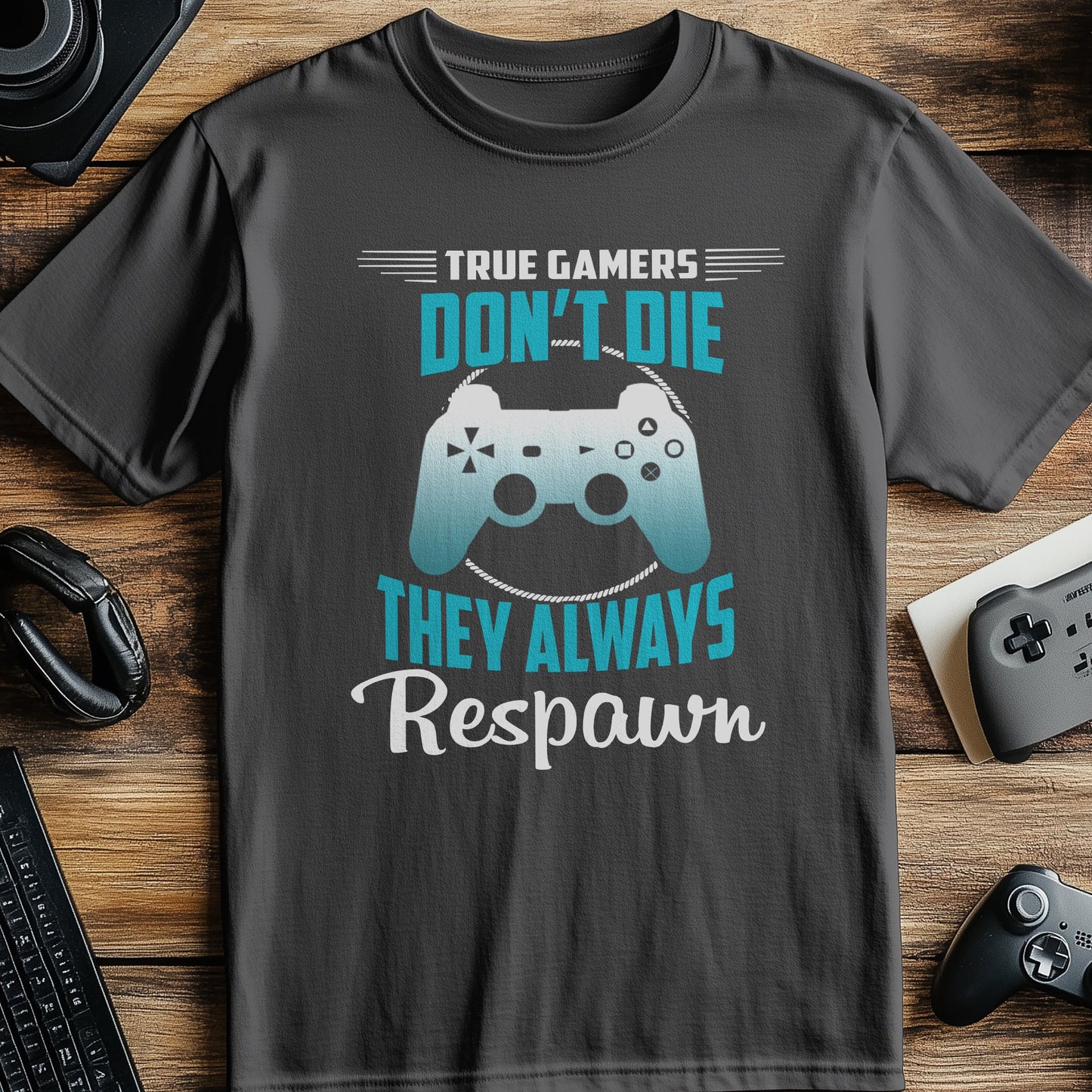 True Gamers Don't Die, They Respawn! T-Shirt