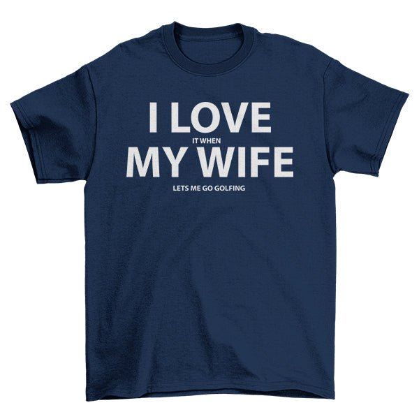 I Love My Wife Golfing TShirt,