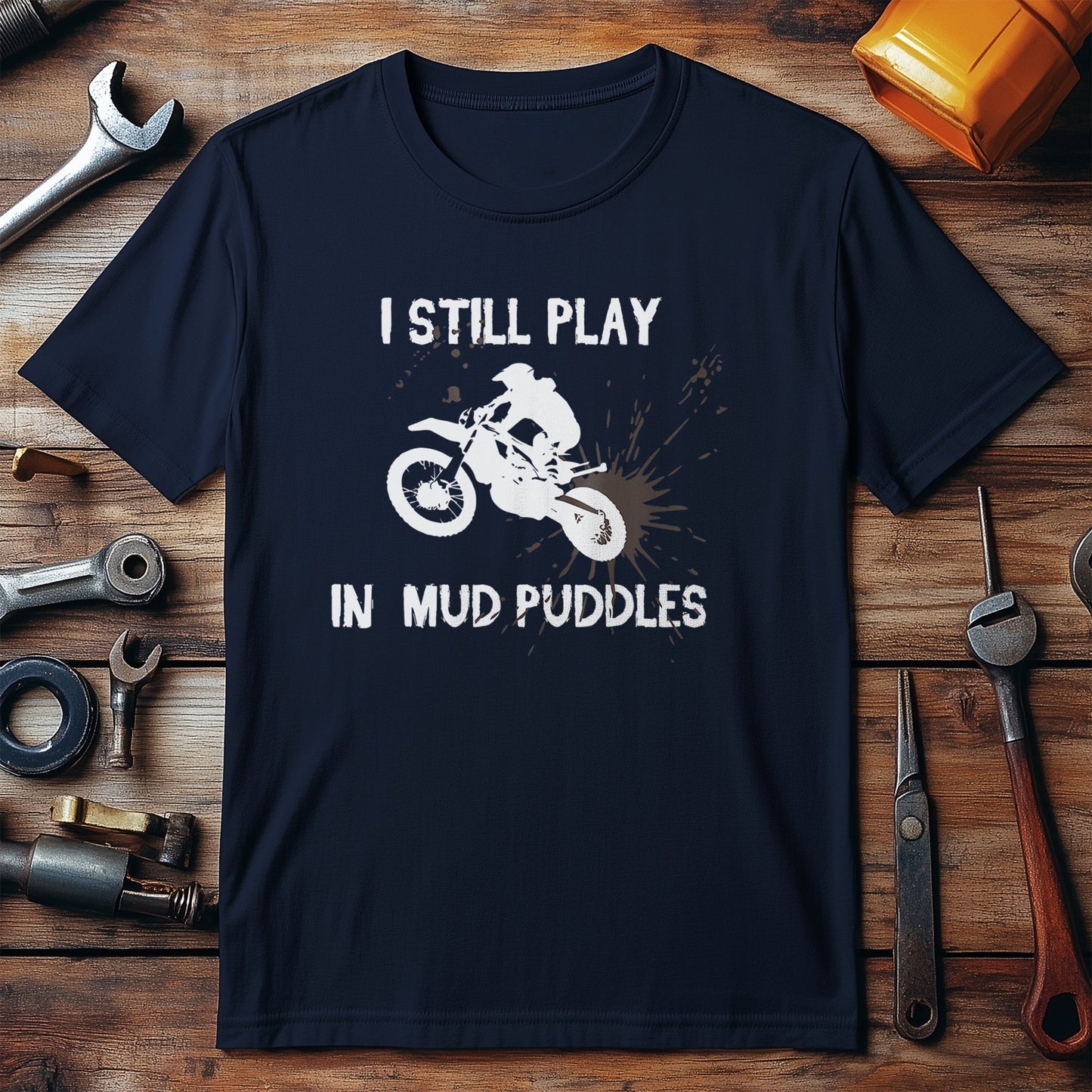 I Still Play in Mud Puddles T-Shirt