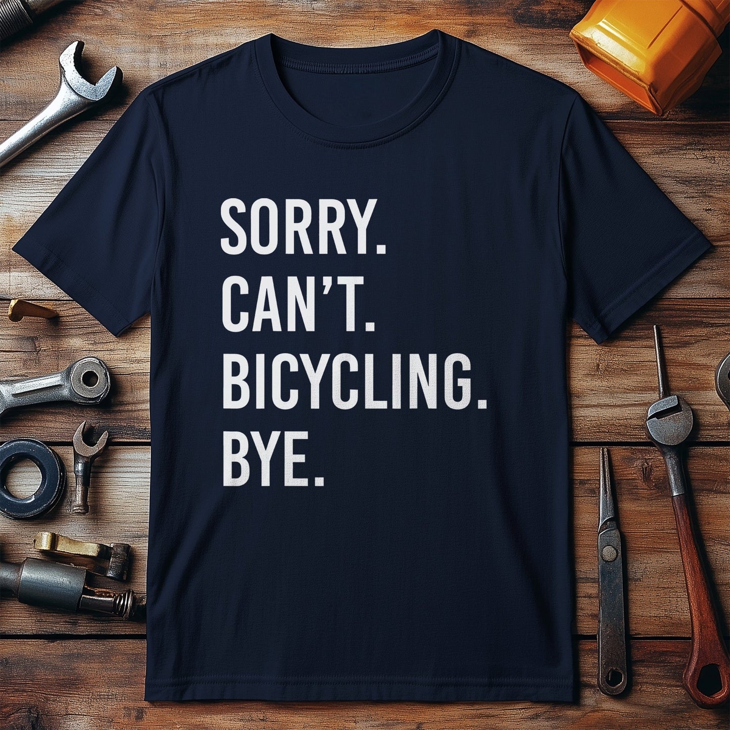 Sorry. Can't. Cycling. Bye. T-Shirt