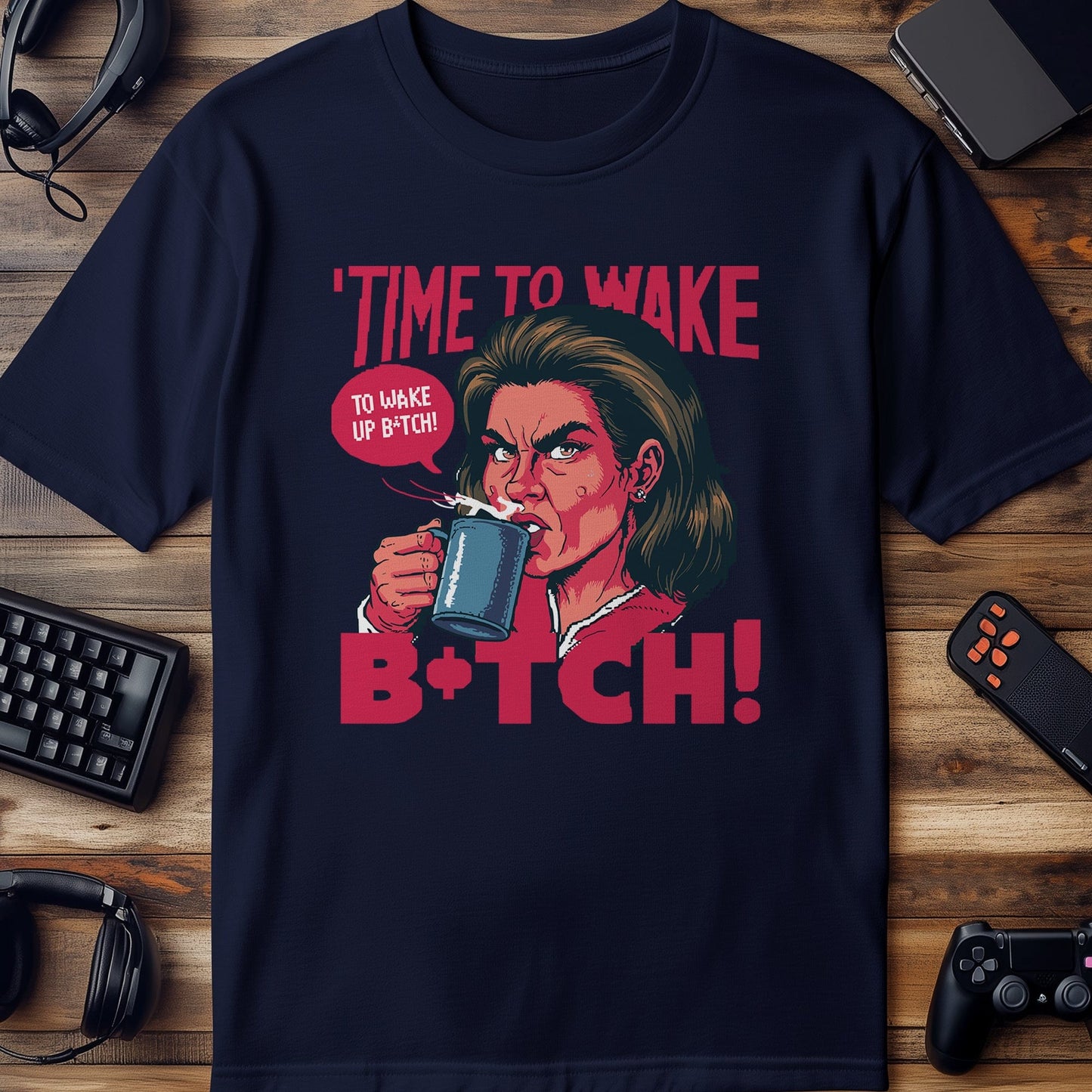 Pixel 90 T-Shirt  Wake Up, Bitch!