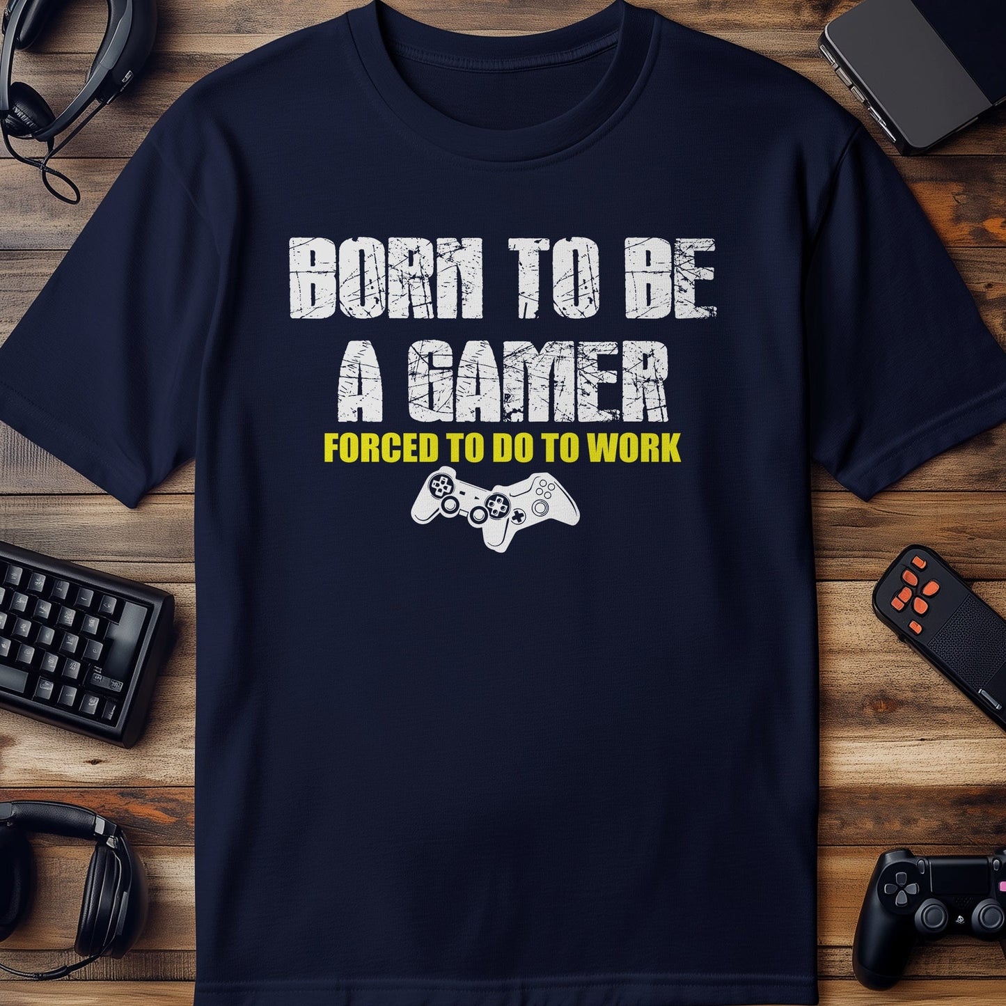 Born to Game, Forced to Work T-Shirt