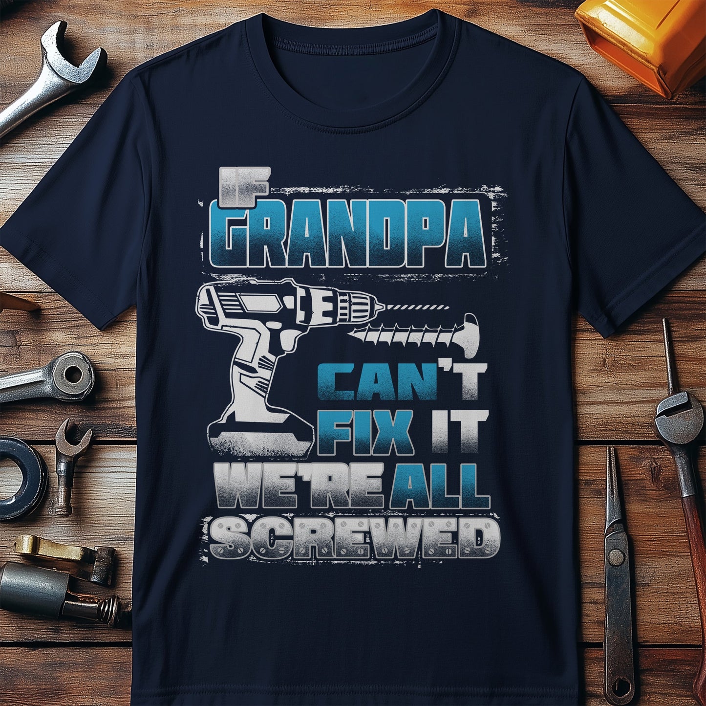 If Grandpa Cant Fix It Were All Screwed T-shirt