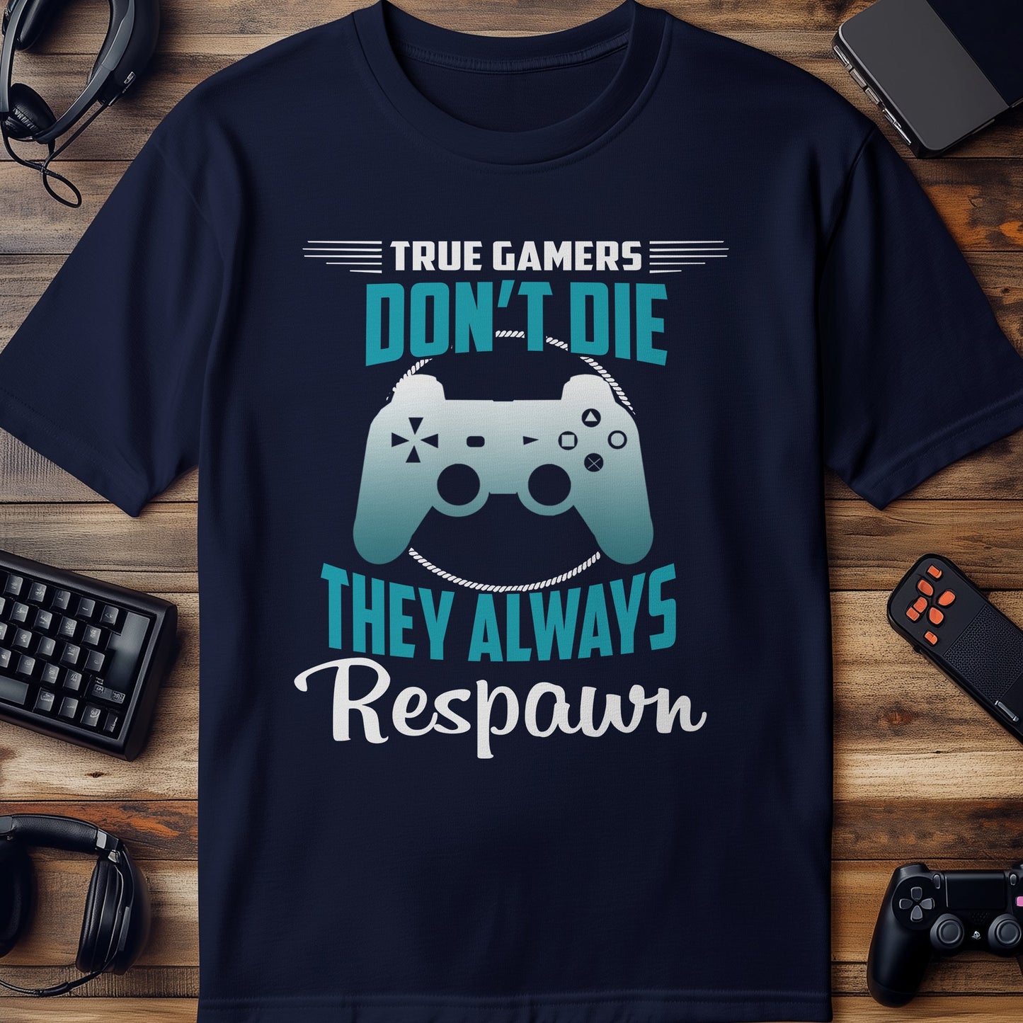 True Gamers Don't Die, They Respawn! T-Shirt