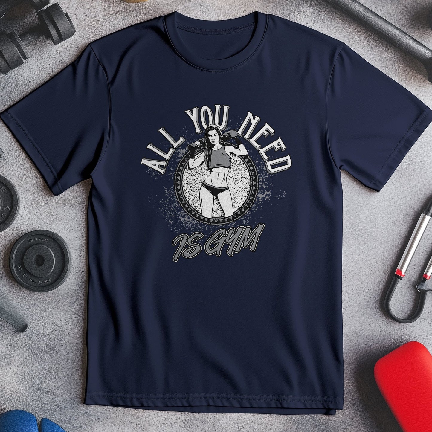 All You Need is Gym T-Shirt