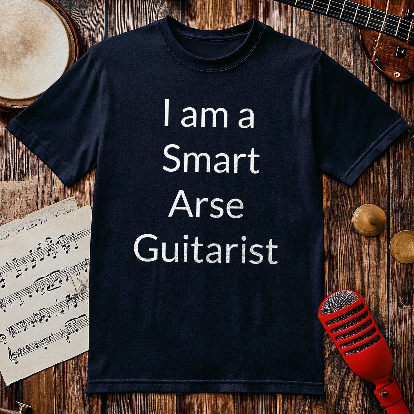 I Am a Smart Arse Guitarist T-Shirt