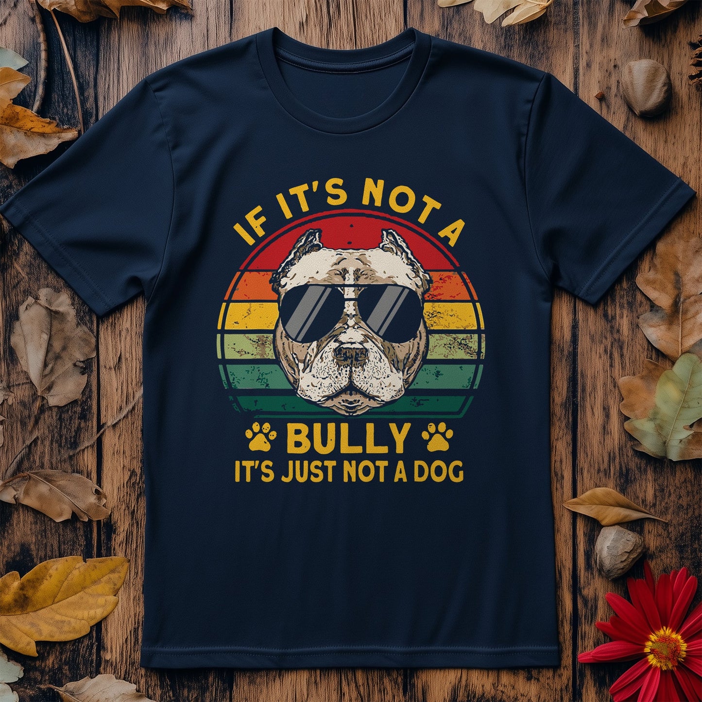 If It‚Äôs Not A Bully, It‚Äôs Just A Dog T-shirt