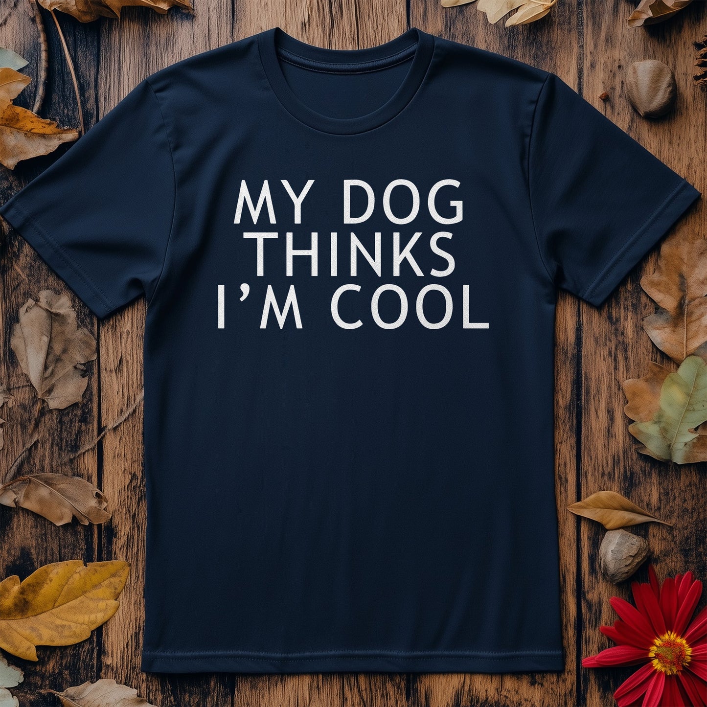 My Dog Thinks I'm Cool T-Shirt -