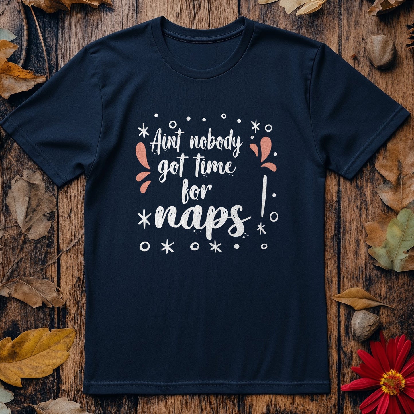 Ain't Nobody Got Time for Naps T-Shirt