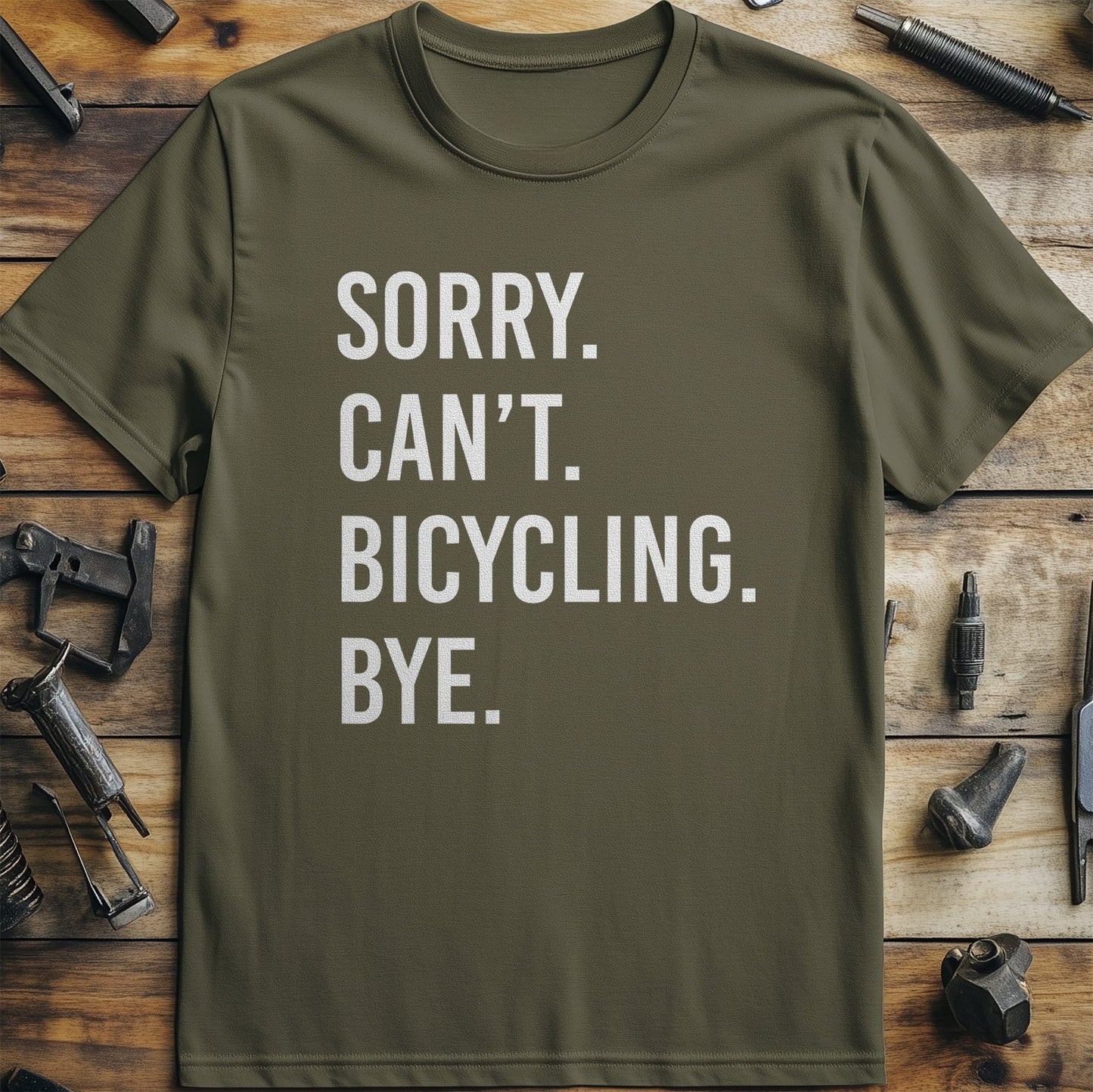 Sorry. Can't. Cycling. Bye. T-Shirt